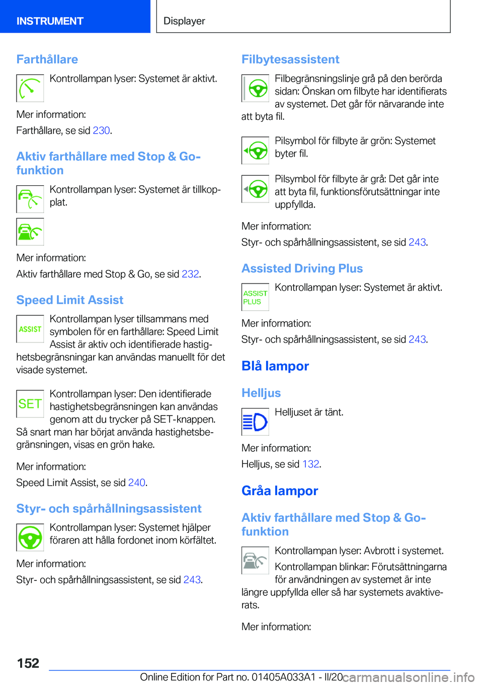 BMW M8 GRAN COUPE 2020  InstruktionsbÖcker (in Swedish) �F�a�r�t�h�å�l�l�a�r�e�K�o�n�t�r�o�l�l�a�m�p�a�n��l�y�s�e�r�:��S�y�s�t�e�m�e�t��ä�r��a�k�t�i�v�t�.
�M�e�r��i�n�f�o�r�m�a�t�i�o�n�:
�F�a�r�t�h�å�l�l�a�r�e�,��s�e��s�i�d� �2�3�0�.
�A�k�t�i�v�