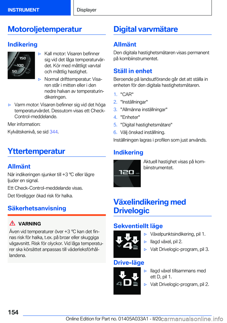 BMW M8 GRAN COUPE 2020  InstruktionsbÖcker (in Swedish) �M�o�t�o�r�o�l�j�e�t�e�m�p�e�r�a�t�u�r
�I�n�d�i�k�e�r�i�n�g
'x�K�a�l�l��m�o�t�o�r�:��V�i�s�a�r�e�n��b�e�f�i�n�n�e�r
�s�i�g��v�i�d��d�e�t��l�å�g�a��t�e�m�p�e�r�a�t�u�r�v�ä�rj
�d�e�t�.��K