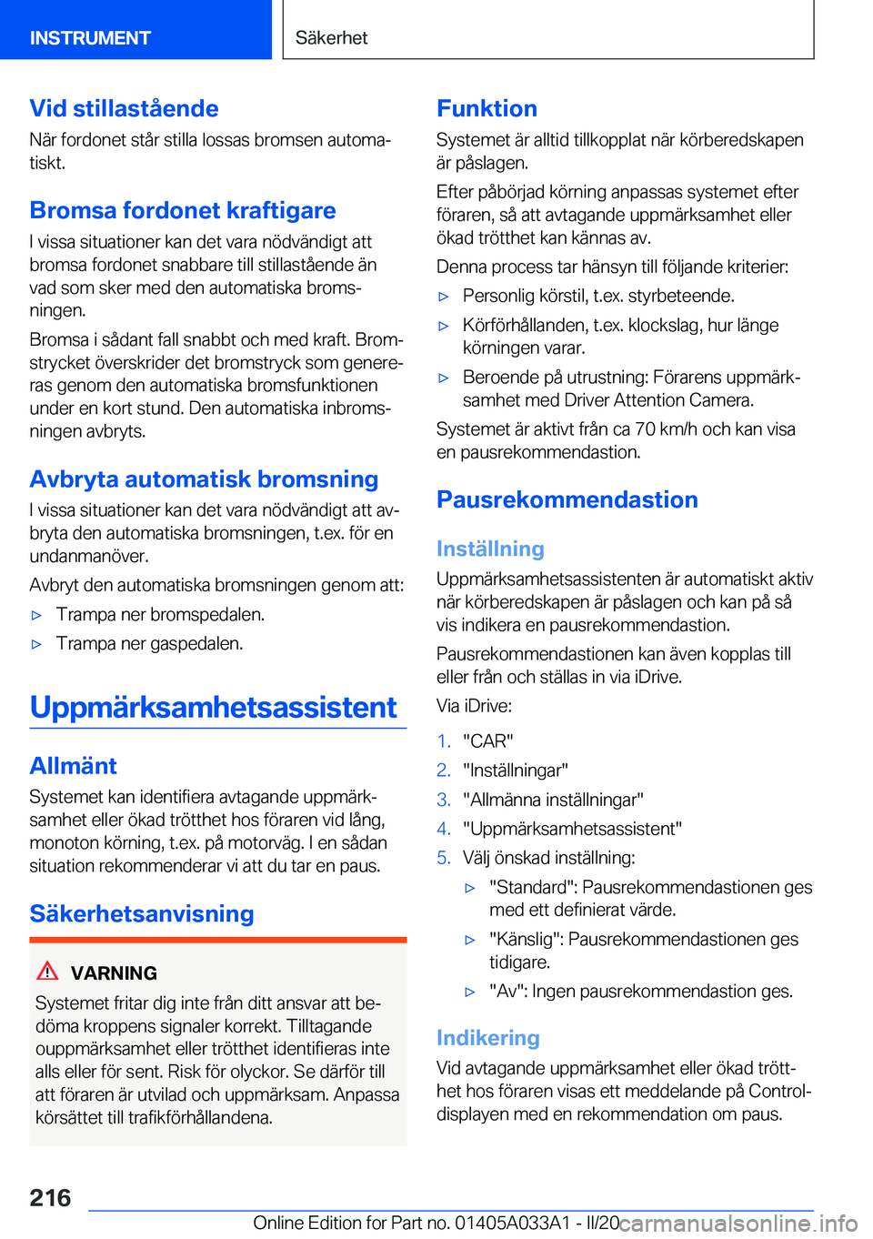 BMW M8 GRAN COUPE 2020  InstruktionsbÖcker (in Swedish) �V�i�d��s�t�i�l�l�a�s�t�å�e�n�d�e
�N�ä�r��f�o�r�d�o�n�e�t��s�t�å�r��s�t�i�l�l�a��l�o�s�s�a�s��b�r�o�m�s�e�n��a�u�t�o�m�aj �t�i�s�k�t�.
�B�r�o�m�s�a��f�o�r�d�o�n�e�t��k�r�a�f�t�i�g�a�r�e
�