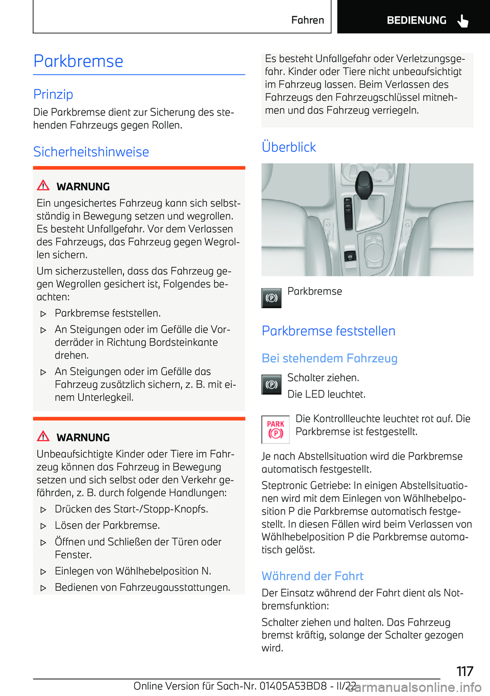 BMW X1 2022 Betriebsanleitungen (in German) Parkbremse
Prinzip
Die Parkbremse dient zur Sicherung des ste BMW X1 2022 Betriebsanleitungen (in German) Parkbremse
Prinzip
Die Parkbremse dient zur Sicherung des ste