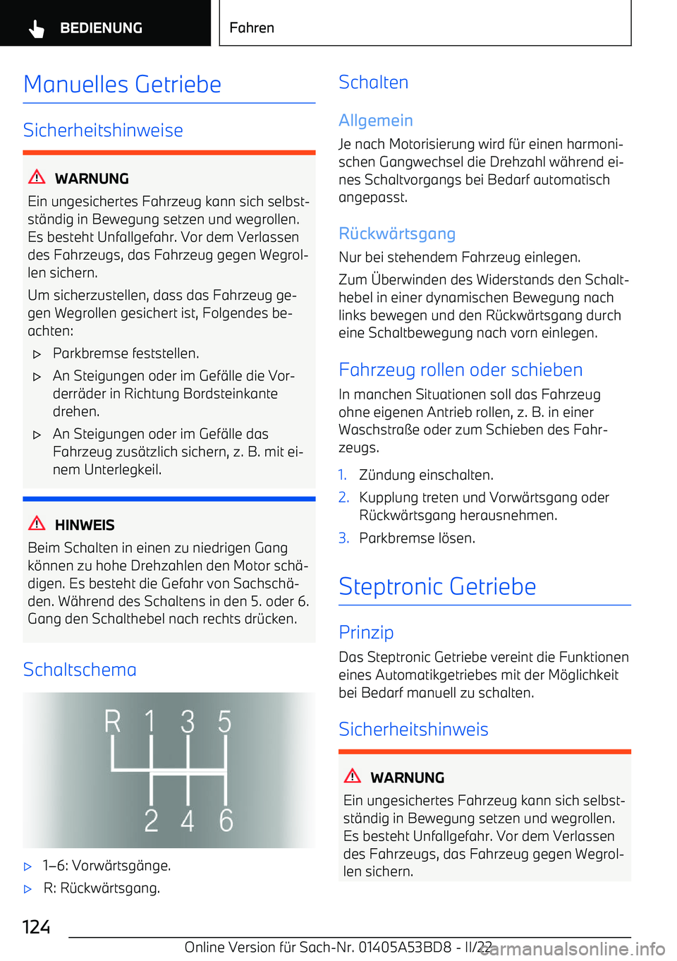 BMW X1 2022 Betriebsanleitungen (in German) Manuelles Getriebe
Sicherheitshinweise
WARNUNG
Ein ungesichertes Fahrzeug kann sich selbst BMW X1 2022 Betriebsanleitungen (in German) Manuelles Getriebe
Sicherheitshinweise
WARNUNG
Ein ungesichertes Fahrzeug kann sich selbst