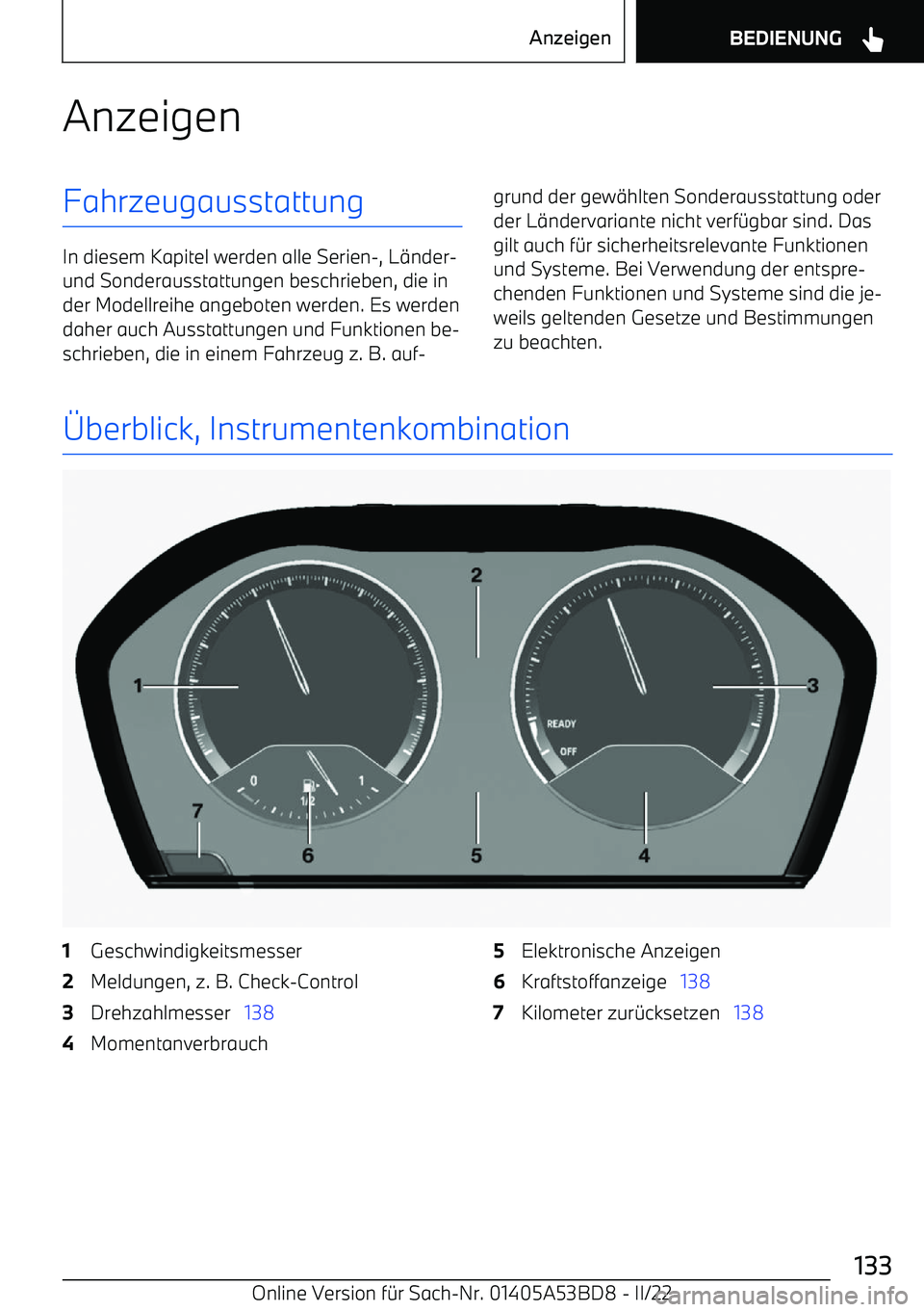 BMW X1 2022 Betriebsanleitungen (in German) AnzeigenFahrzeugausstattung
In diesem Kapitel werden alle Serien BMW X1 2022 Betriebsanleitungen (in German) AnzeigenFahrzeugausstattung
In diesem Kapitel werden alle Serien