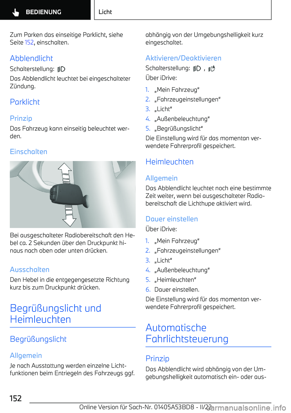 BMW X1 2022 Betriebsanleitungen (in German) Zum Parken das einseitige Parklicht, sieheSeite 152, einschalten.
Abblendlicht
Schalterstellung:
Das Abblendlicht leuchtet bei eingeschalteter
Z BMW X1 2022 Betriebsanleitungen (in German) Zum Parken das einseitige Parklicht, sieheSeite 152, einschalten.
Abblendlicht
Schalterstellung:
Das Abblendlicht leuchtet bei eingeschalteter
Z