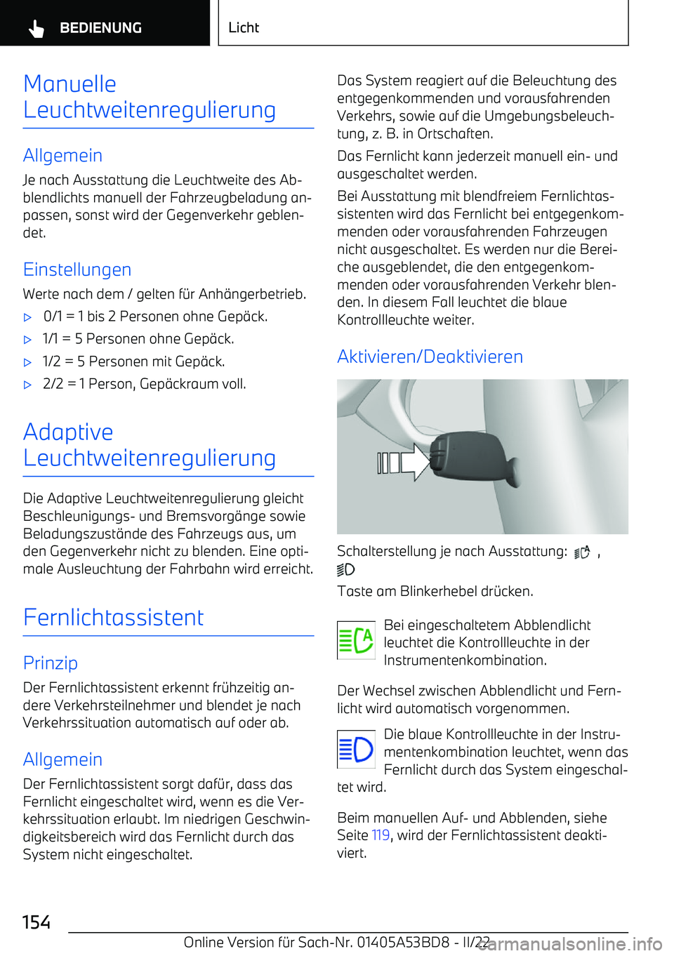 BMW X1 2022 Betriebsanleitungen (in German) Manuelle
Leuchtweitenregulierung
Allgemein Je nach Ausstattung die Leuchtweite des Ab BMW X1 2022 Betriebsanleitungen (in German) Manuelle
Leuchtweitenregulierung
Allgemein Je nach Ausstattung die Leuchtweite des Ab