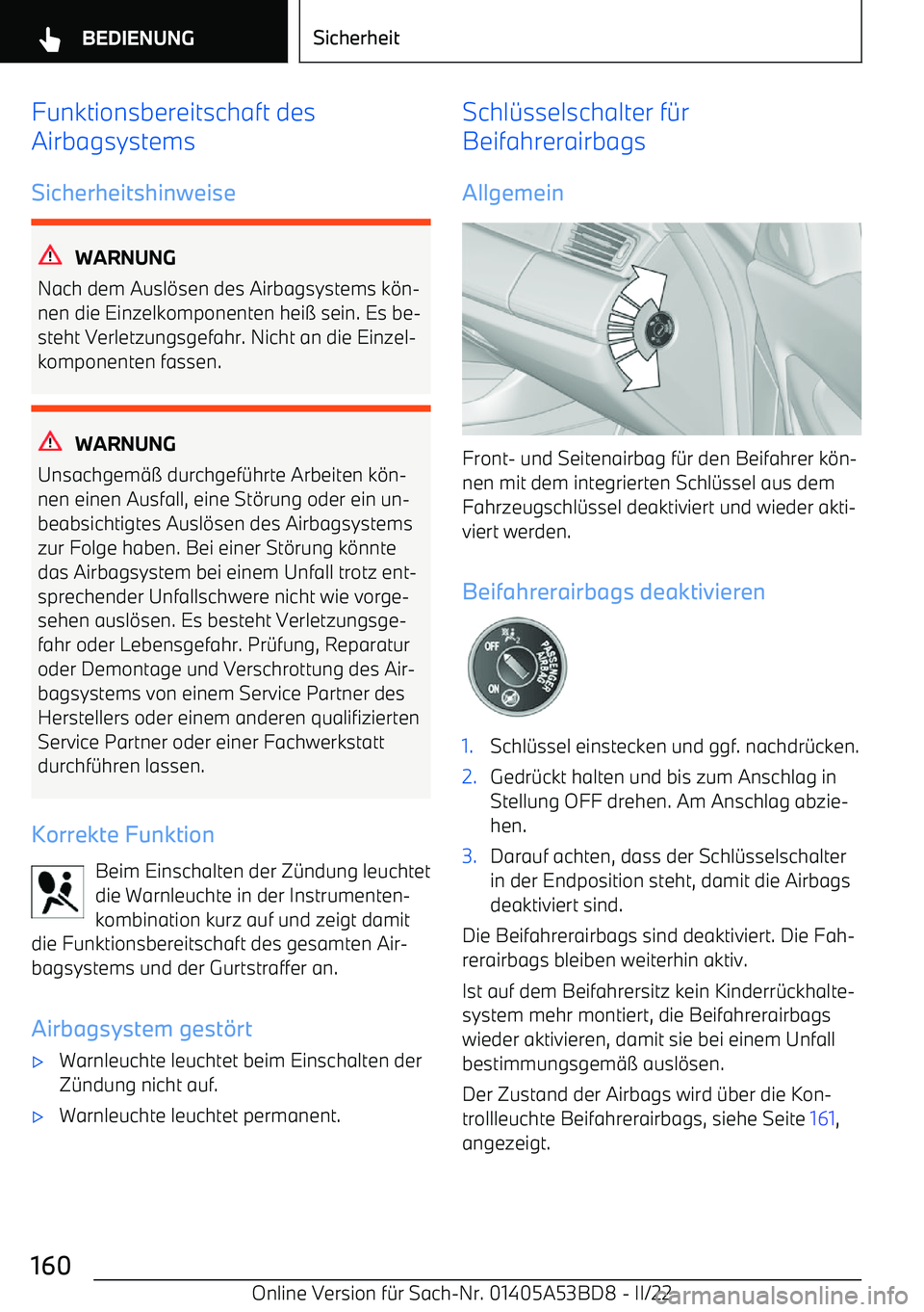 BMW X1 2022 Betriebsanleitungen (in German) Funktionsbereitschaft des
Airbagsystems
Sicherheitshinweise
WARNUNG
Nach dem Ausl BMW X1 2022 Betriebsanleitungen (in German) Funktionsbereitschaft des
Airbagsystems
Sicherheitshinweise
WARNUNG
Nach dem Ausl