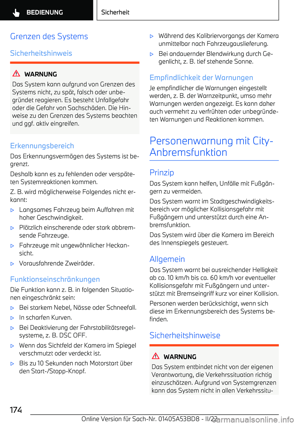BMW X1 2022  Betriebsanleitungen (in German) Grenzen des Systems
Sicherheitshinweis
WARNUNG
Das System kann aufgrund von Grenzen des
Systems nicht, zu sp