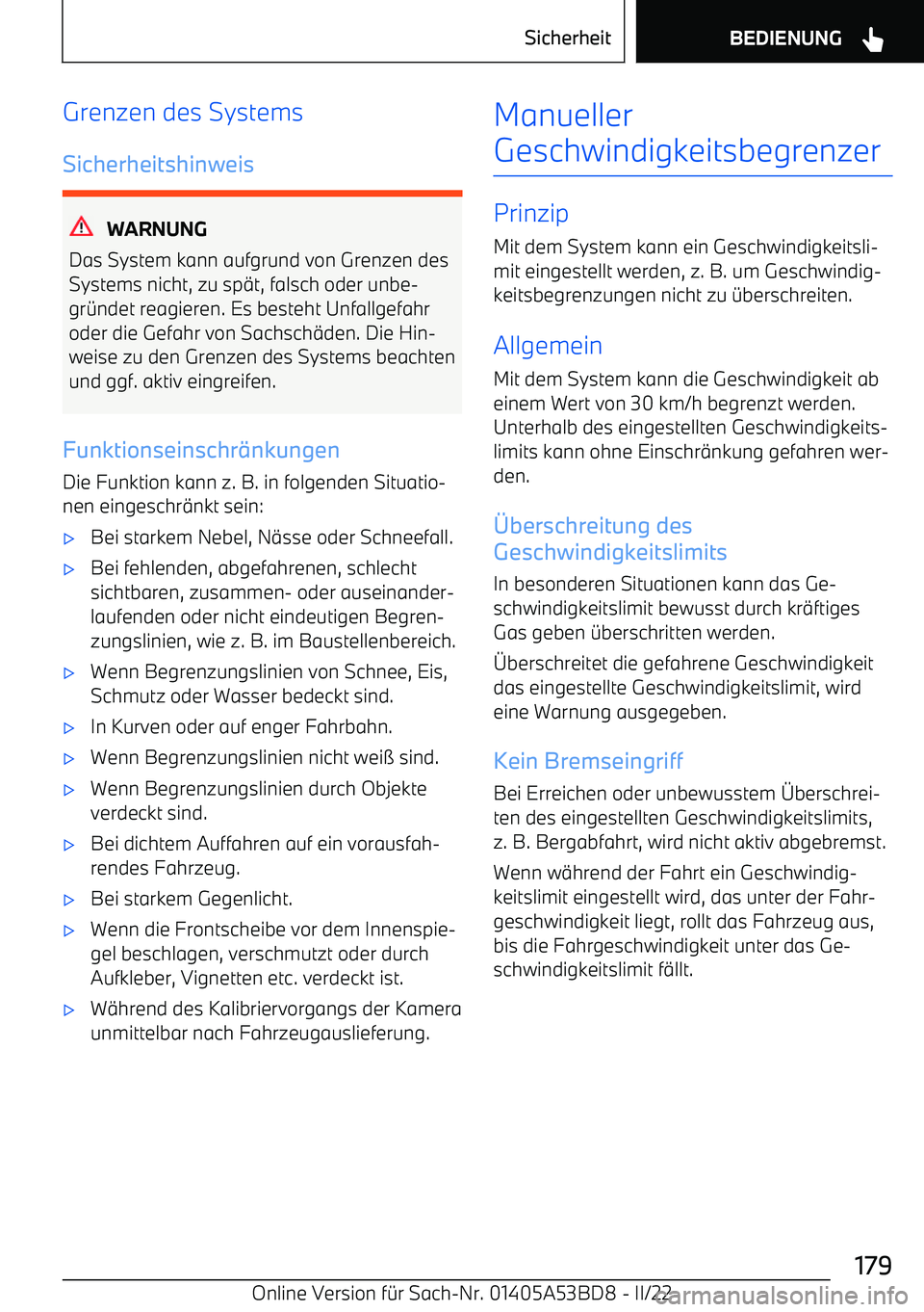 BMW X1 2022  Betriebsanleitungen (in German) Grenzen des Systems
Sicherheitshinweis
WARNUNG
Das System kann aufgrund von Grenzen des
Systems nicht, zu sp