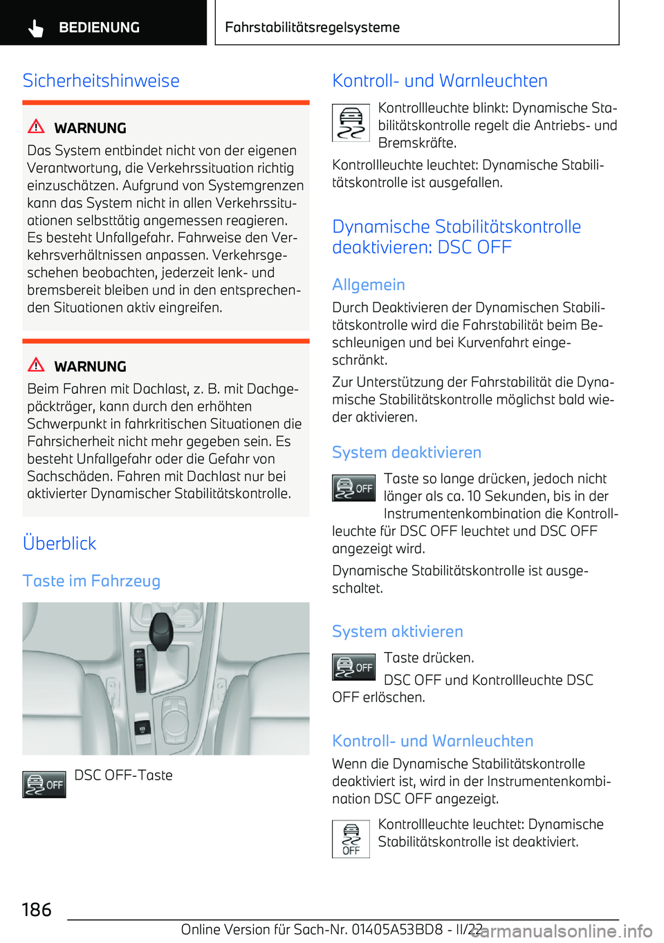 BMW X1 2022  Betriebsanleitungen (in German) Sicherheitshinweise
WARNUNG
Das System entbindet nicht von der eigenen
Verantwortung, die Verkehrssituation richtig
einzusch