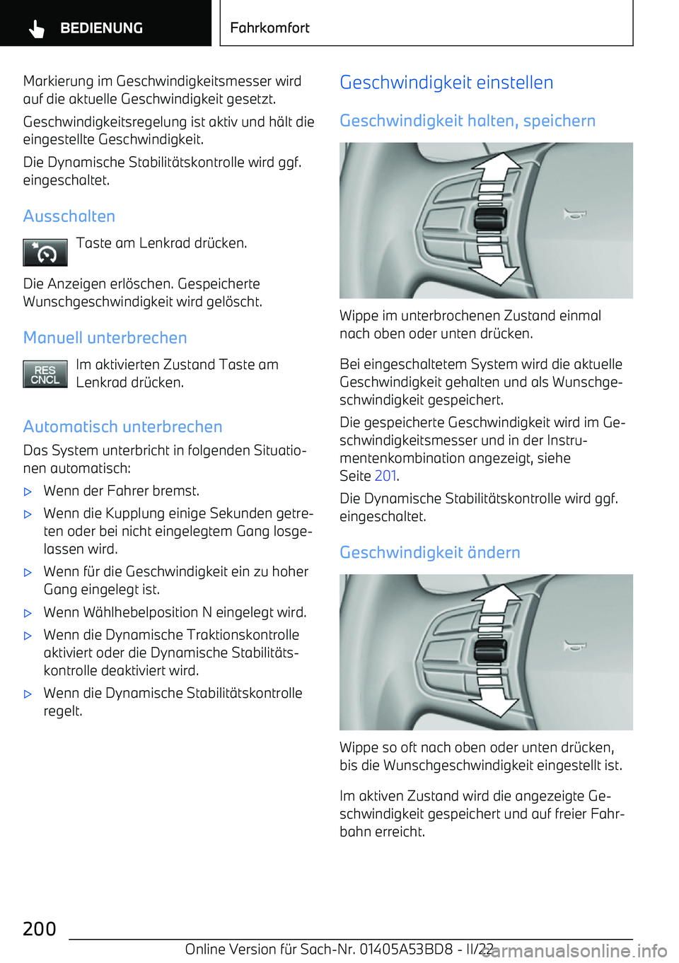 BMW X1 2022 Betriebsanleitungen (in German) Markierung im Geschwindigkeitsmesser wird
auf die aktuelle Geschwindigkeit gesetzt.
Geschwindigkeitsregelung ist aktiv und h BMW X1 2022 Betriebsanleitungen (in German) Markierung im Geschwindigkeitsmesser wird
auf die aktuelle Geschwindigkeit gesetzt.
Geschwindigkeitsregelung ist aktiv und h