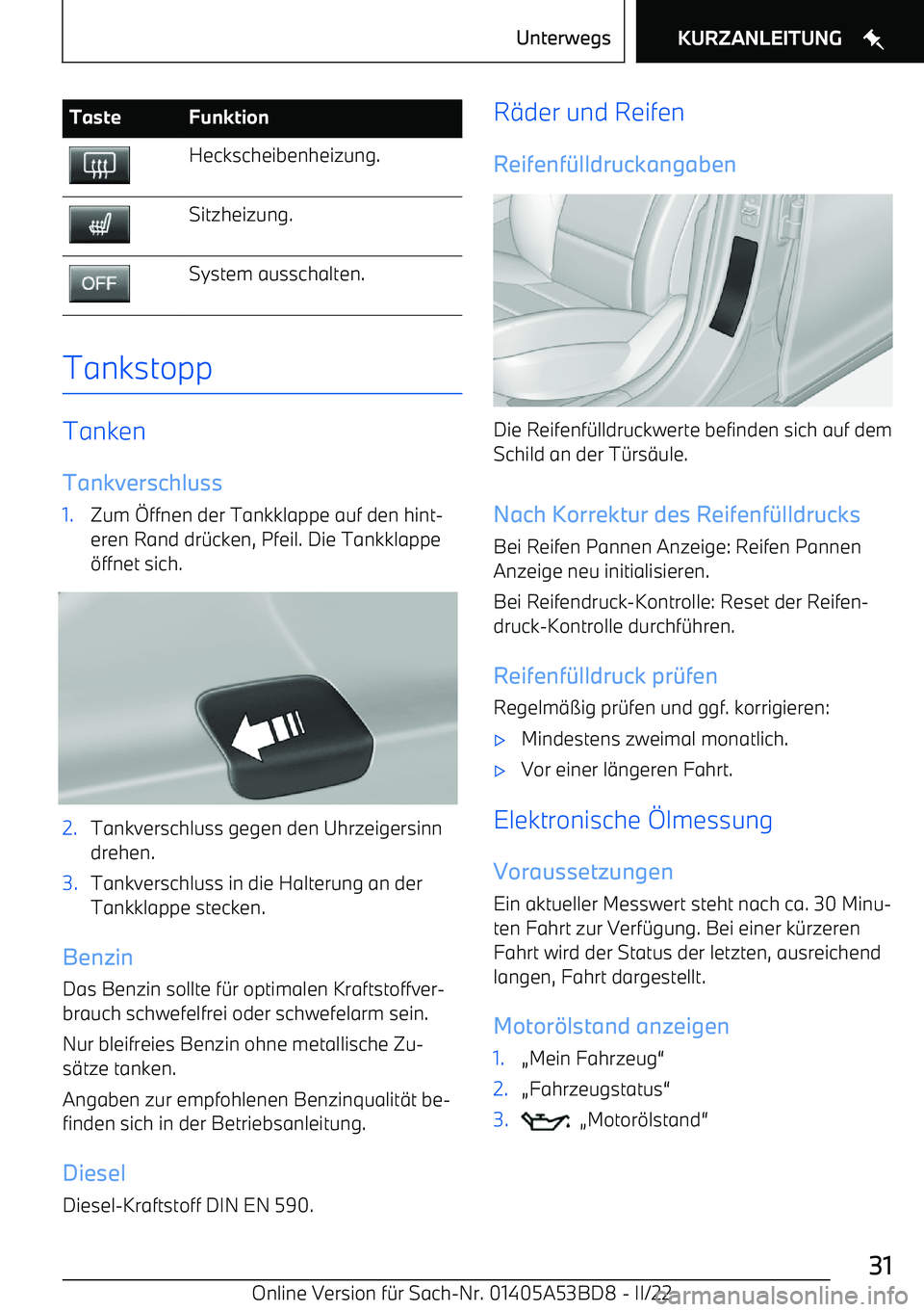 BMW X1 2022 Betriebsanleitungen (in German) TasteFunktionHeckscheibenheizung.Sitzheizung.System ausschalten.
Tankstopp
Tanken
Tankverschluss
1.Zum ffnen der Tankklappe auf den hint BMW X1 2022 Betriebsanleitungen (in German) TasteFunktionHeckscheibenheizung.Sitzheizung.System ausschalten.
Tankstopp
Tanken
Tankverschluss
1.Zum ffnen der Tankklappe auf den hint