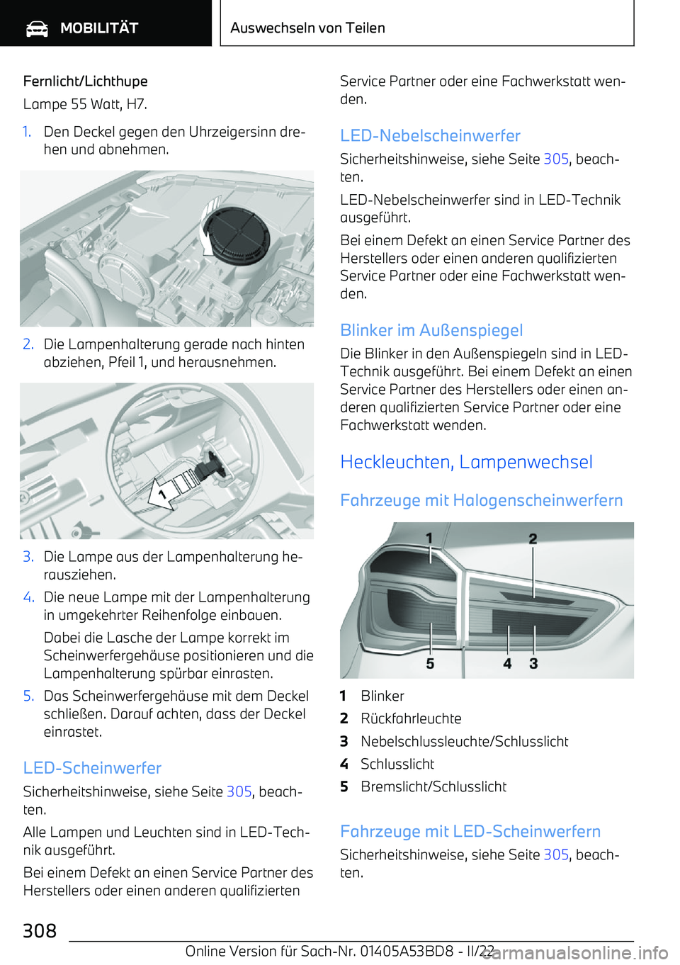 BMW X1 2022 Betriebsanleitungen (in German) Fernlicht/Lichthupe
Lampe 55 Watt, H7.1.Den Deckel gegen den Uhrzeigersinn dre BMW X1 2022 Betriebsanleitungen (in German) Fernlicht/Lichthupe
Lampe 55 Watt, H7.1.Den Deckel gegen den Uhrzeigersinn dre
