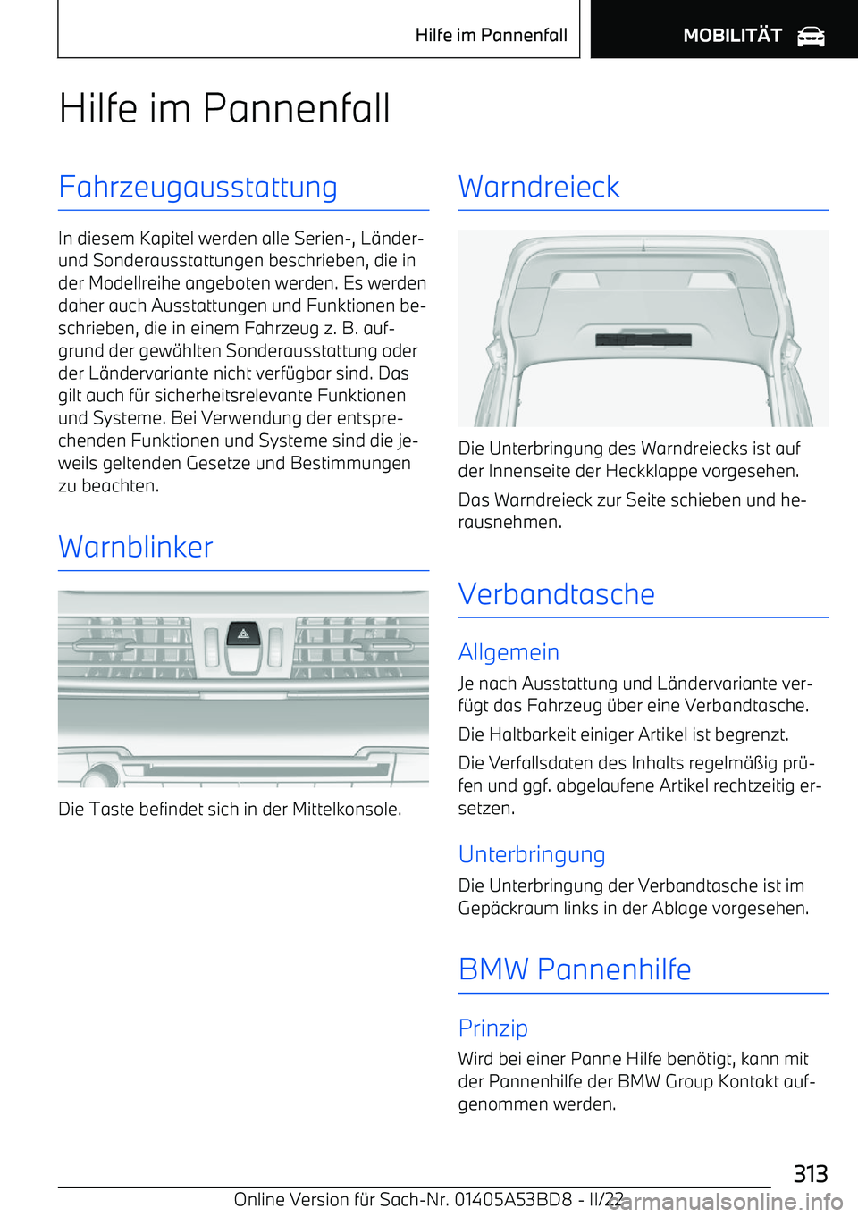 BMW X1 2022 Betriebsanleitungen (in German) Hilfe im PannenfallFahrzeugausstattung
In diesem Kapitel werden alle Serien BMW X1 2022 Betriebsanleitungen (in German) Hilfe im PannenfallFahrzeugausstattung
In diesem Kapitel werden alle Serien