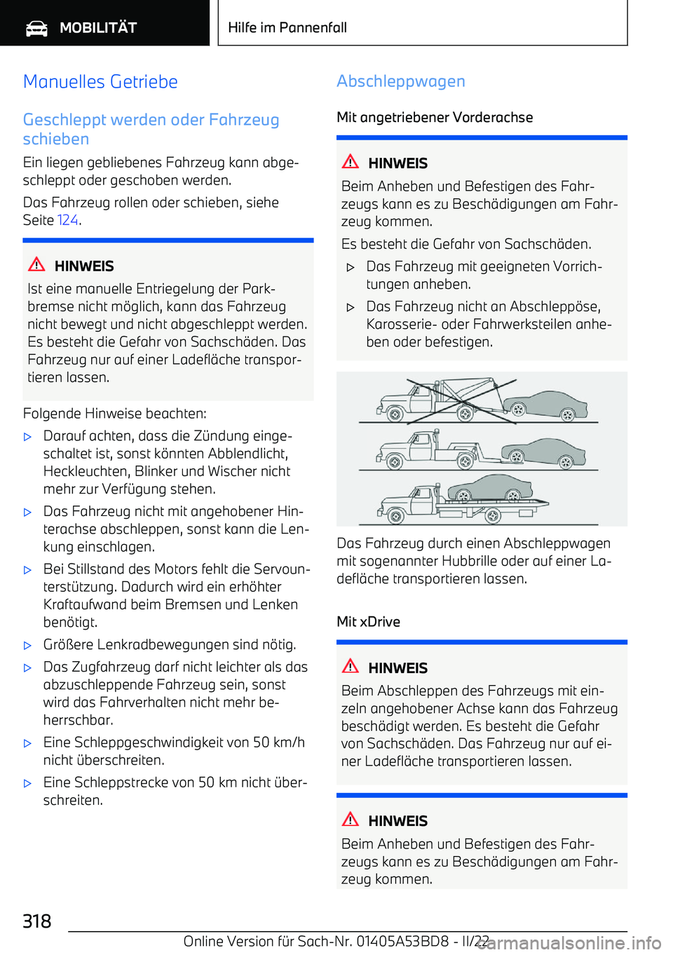 BMW X1 2022 Betriebsanleitungen (in German) Manuelles GetriebeGeschleppt werden oder Fahrzeug
schieben
Ein liegen gebliebenes Fahrzeug kann abge BMW X1 2022 Betriebsanleitungen (in German) Manuelles GetriebeGeschleppt werden oder Fahrzeug
schieben
Ein liegen gebliebenes Fahrzeug kann abge