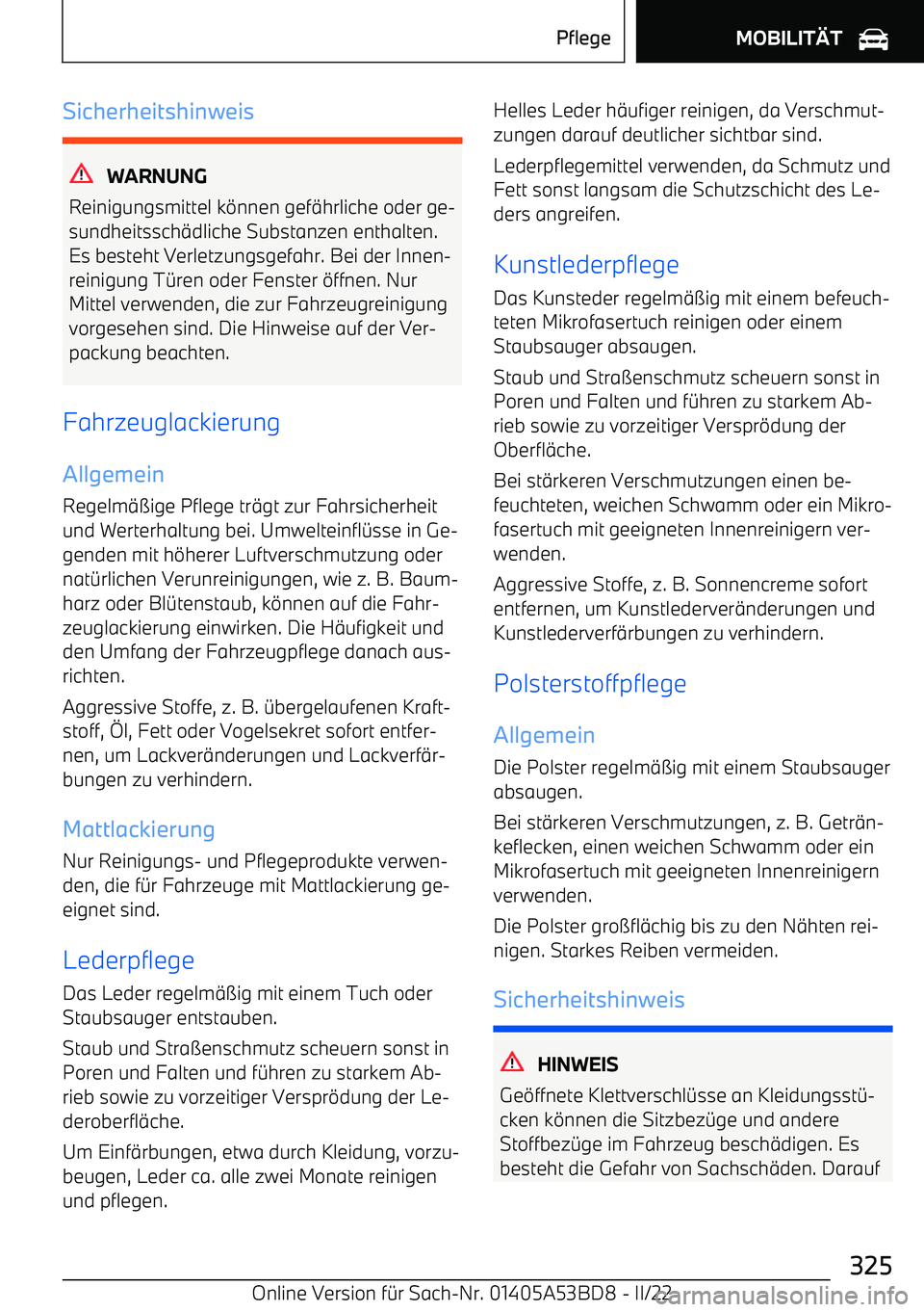 BMW X1 2022 Betriebsanleitungen (in German) Sicherheitshinweis
WARNUNG
Reinigungsmittel k BMW X1 2022 Betriebsanleitungen (in German) Sicherheitshinweis
WARNUNG
Reinigungsmittel k