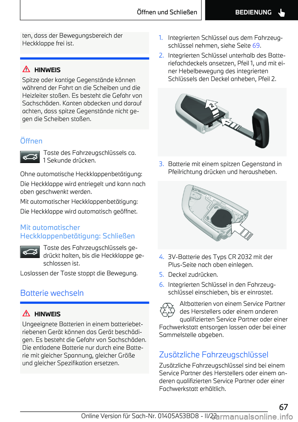 BMW X1 2022 Betriebsanleitungen (in German) ten, dass der Bewegungsbereich derHeckklappe frei ist.
HINWEIS
Spitze oder kantige Gegenst BMW X1 2022 Betriebsanleitungen (in German) ten, dass der Bewegungsbereich derHeckklappe frei ist.
HINWEIS
Spitze oder kantige Gegenst