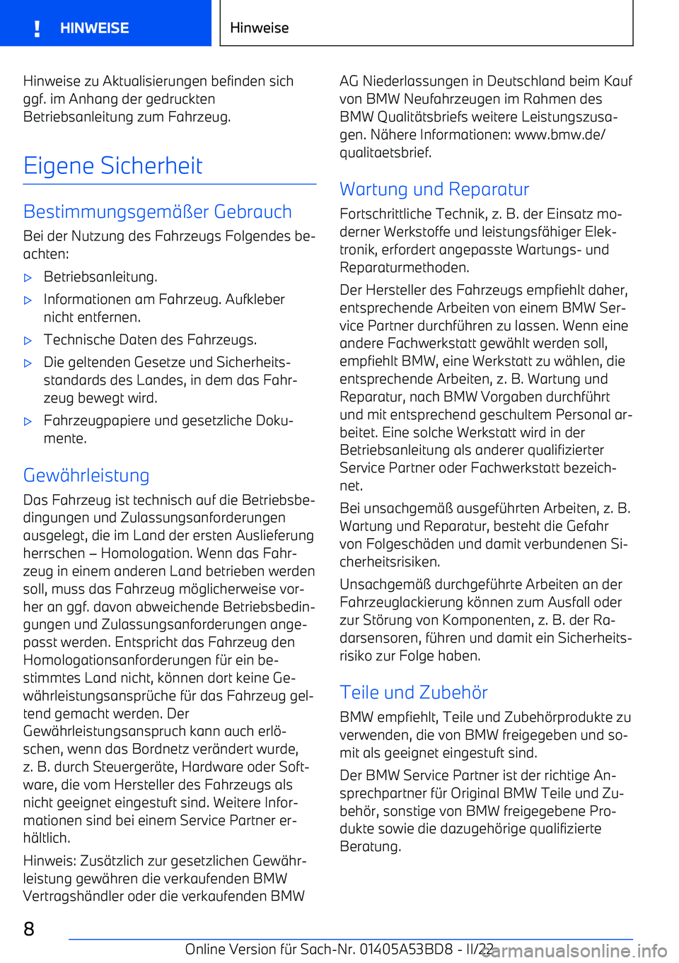 BMW X1 2022  Betriebsanleitungen (in German) Hinweise zu Aktualisierungen befinden sichggf. im Anhang der gedruckten
Betriebsanleitung zum Fahrzeug.
Eigene Sicherheit
Bestimmungsgem