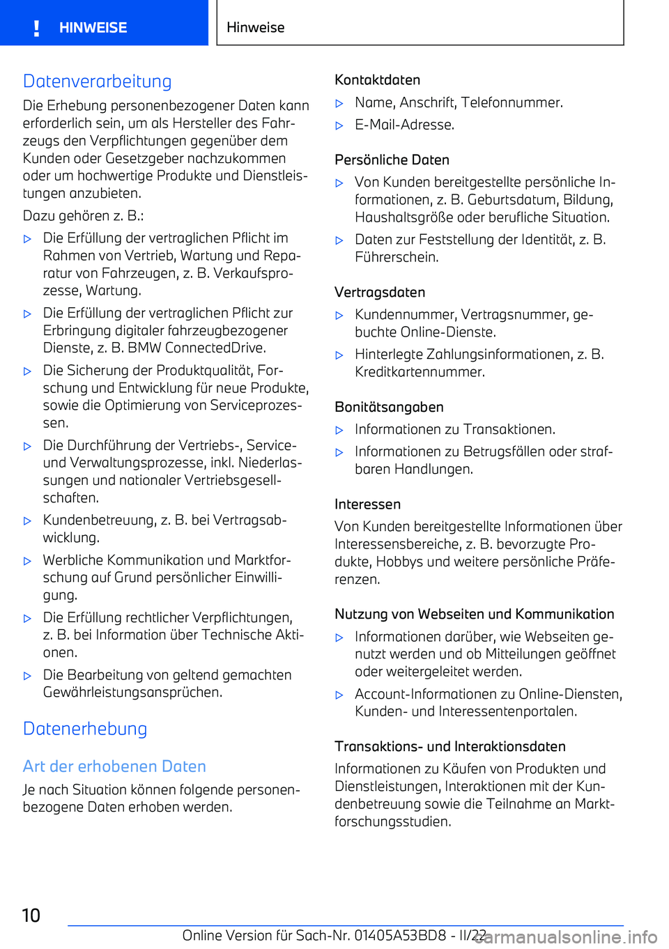 BMW X1 2022  Betriebsanleitungen (in German) Datenverarbeitung
Die Erhebung personenbezogener Daten kann
erforderlich sein, um als Hersteller des Fahr