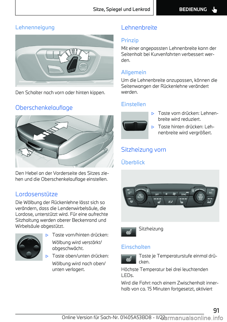 BMW X1 2022  Betriebsanleitungen (in German) Lehnenneigung
Den Schalter nach vorn oder hinten kippen.
Oberschenkelauflage
Den Hebel an der Vorderseite des Sitzes zie