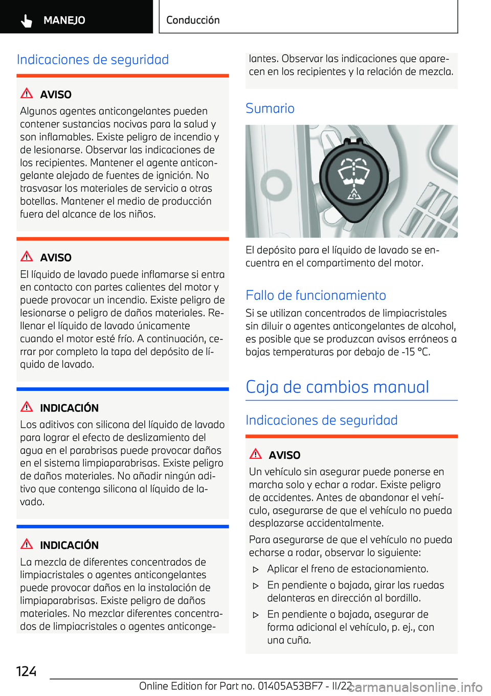 BMW X1 2022 Manuales de Empleo (in Spanish) Indicaciones de seguridad
AVISO
Algunos agentes anticongelantes pueden contener sustancias nocivas para la salud yson inflamables. Existe peligro de incendio yde lesionarse. Observar las indicaciones BMW X1 2022 Manuales de Empleo (in Spanish) Indicaciones de seguridad
AVISO
Algunos agentes anticongelantes pueden contener sustancias nocivas para la salud yson inflamables. Existe peligro de incendio yde lesionarse. Observar las indicaciones