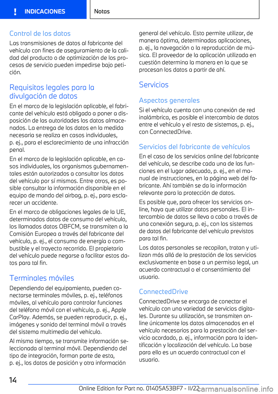 BMW X1 2022 Manuales de Empleo (in Spanish) Control de los datos
Las transmisiones de datos al fabricante del
veh BMW X1 2022 Manuales de Empleo (in Spanish) Control de los datos
Las transmisiones de datos al fabricante del
veh