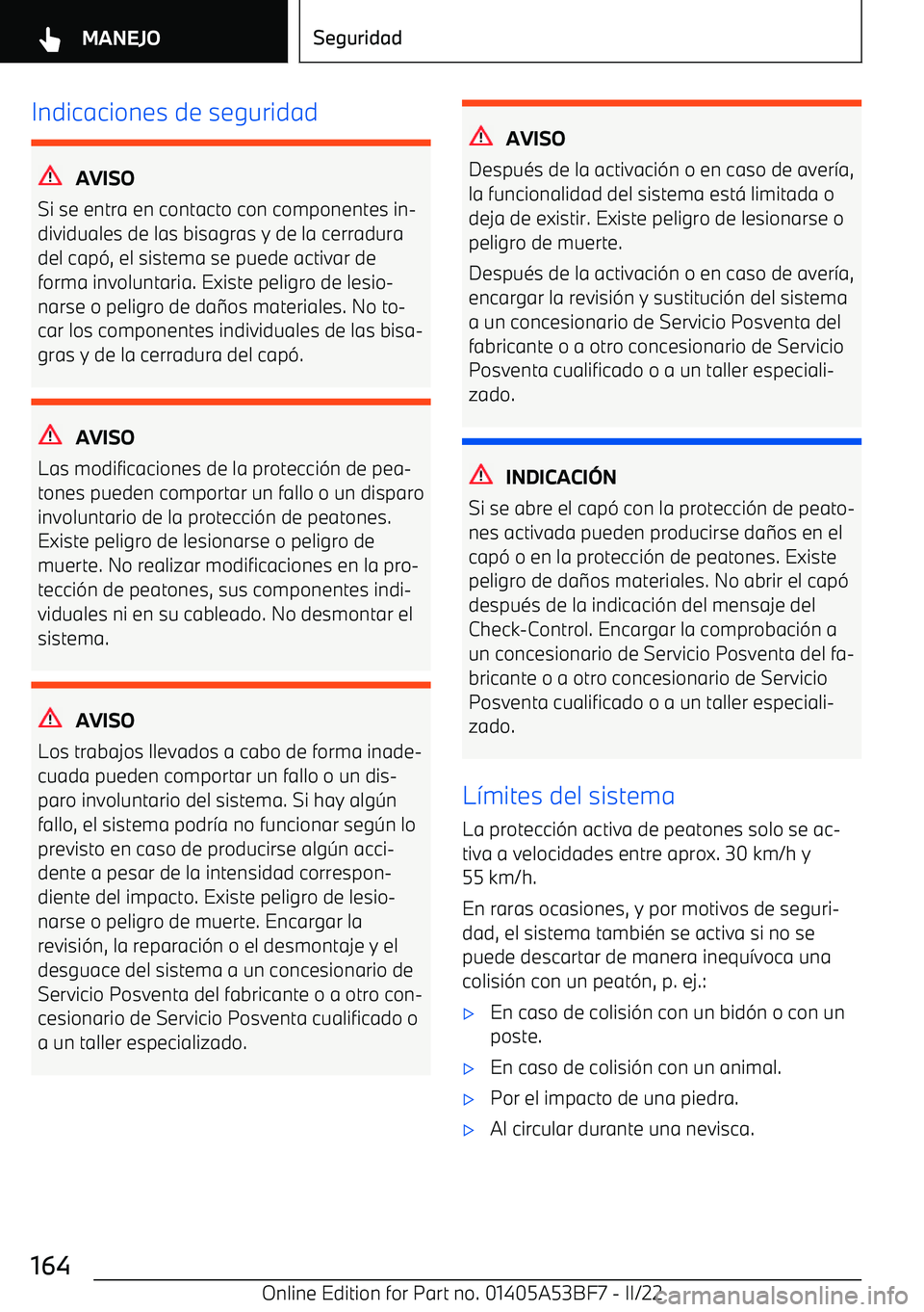 BMW X1 2022  Manuales de Empleo (in Spanish) Indicaciones de seguridad
AVISO
Si se entra en contacto con componentes in