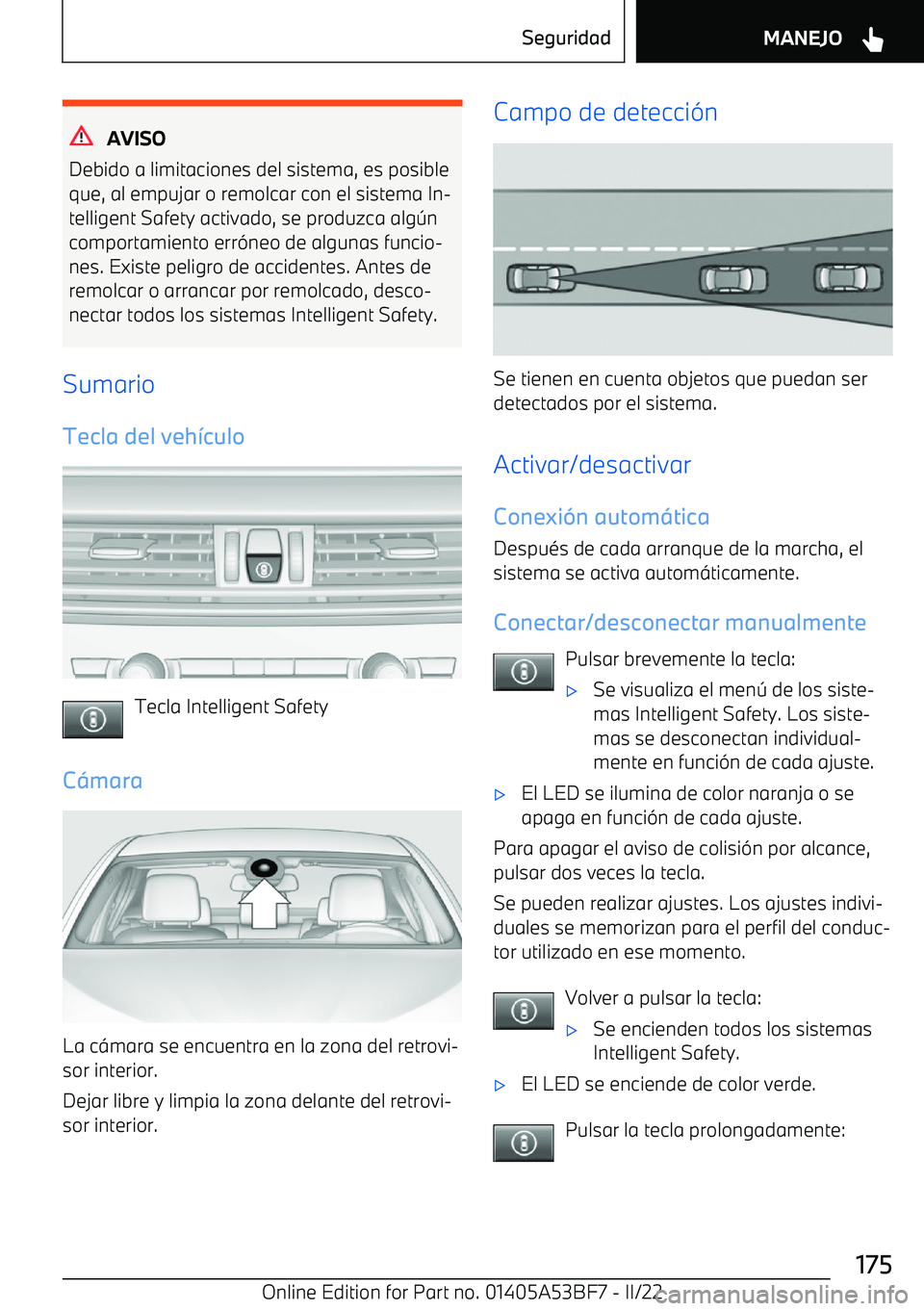 BMW X1 2022 Manuales de Empleo (in Spanish) AVISO
Debido a limitaciones del sistema, es posible
que, al empujar o remolcar con el sistema In BMW X1 2022 Manuales de Empleo (in Spanish) AVISO
Debido a limitaciones del sistema, es posible
que, al empujar o remolcar con el sistema In