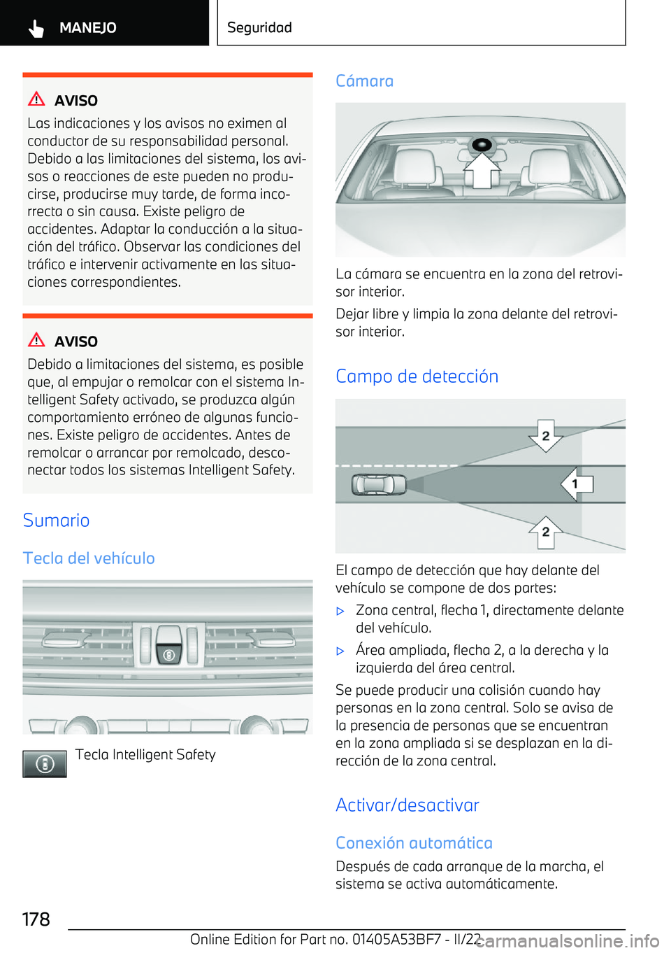 BMW X1 2022 Manuales de Empleo (in Spanish) AVISO
Las indicaciones y los avisos no eximen al
conductor de su responsabilidad personal. Debido a las limitaciones del sistema, los avi BMW X1 2022 Manuales de Empleo (in Spanish) AVISO
Las indicaciones y los avisos no eximen al
conductor de su responsabilidad personal. Debido a las limitaciones del sistema, los avi
