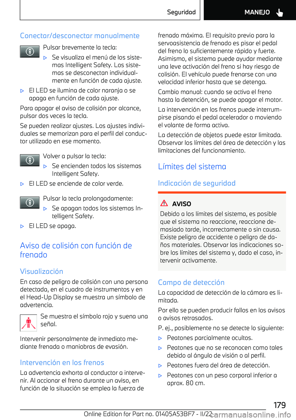 BMW X1 2022 Manuales de Empleo (in Spanish) Conectar/desconectar manualmentePulsar brevemente la tecla: BMW X1 2022 Manuales de Empleo (in Spanish) Conectar/desconectar manualmentePulsar brevemente la tecla: