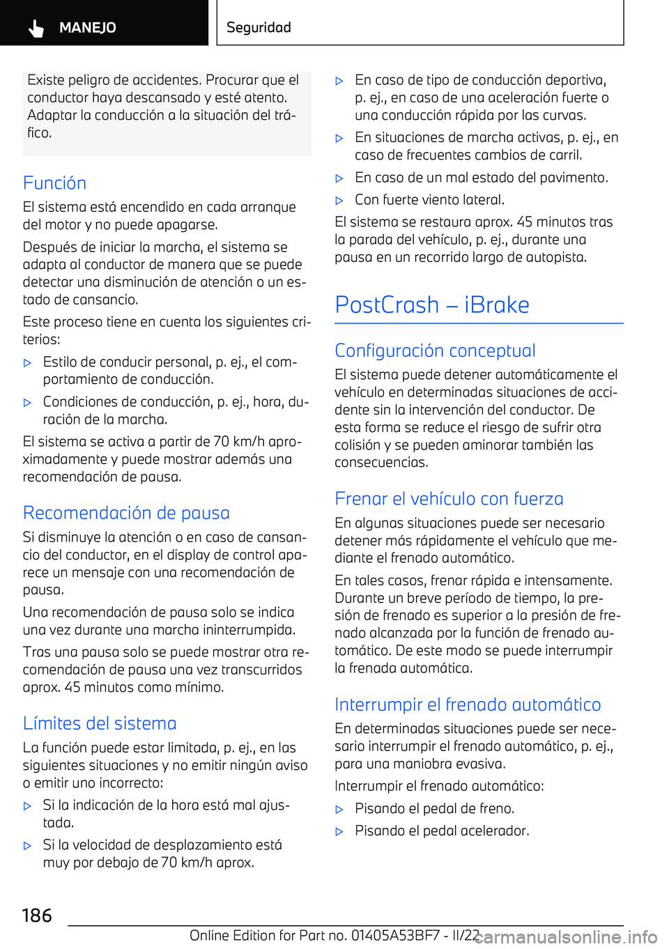 BMW X1 2022  Manuales de Empleo (in Spanish) Existe peligro de accidentes. Procurar que elconductor haya descansado y est