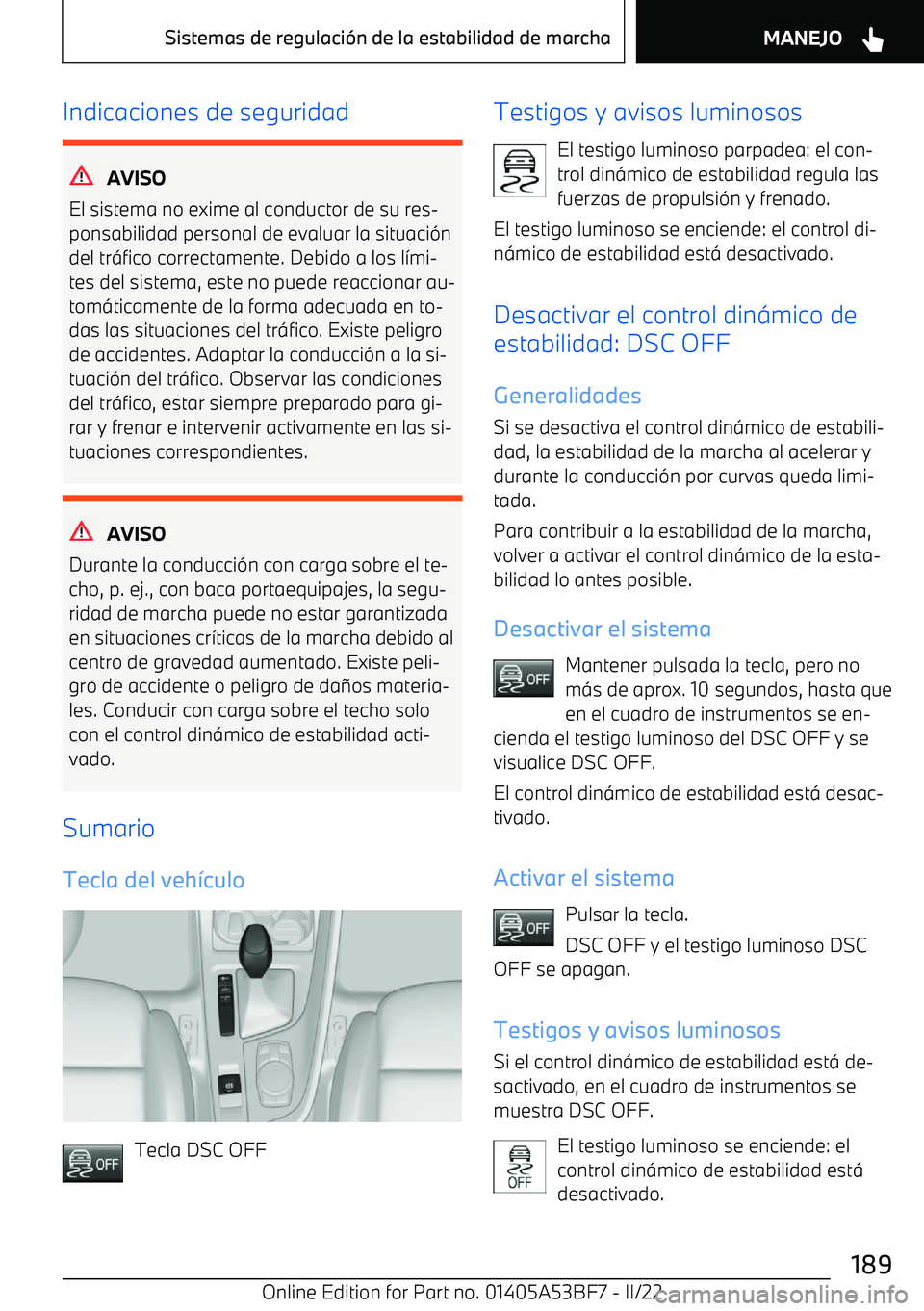 BMW X1 2022  Manuales de Empleo (in Spanish) Indicaciones de seguridad
AVISO
El sistema no exime al conductor de su res