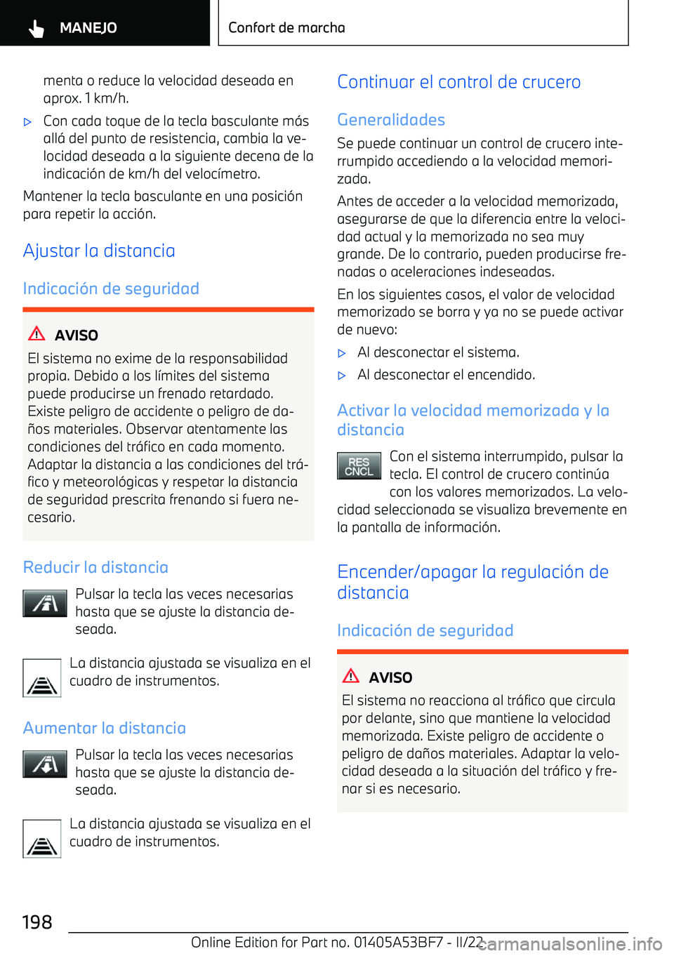 BMW X1 2022 Manuales de Empleo (in Spanish) menta o reduce la velocidad deseada en
aprox. 1 km/h. BMW X1 2022 Manuales de Empleo (in Spanish) menta o reduce la velocidad deseada en
aprox. 1 km/h.