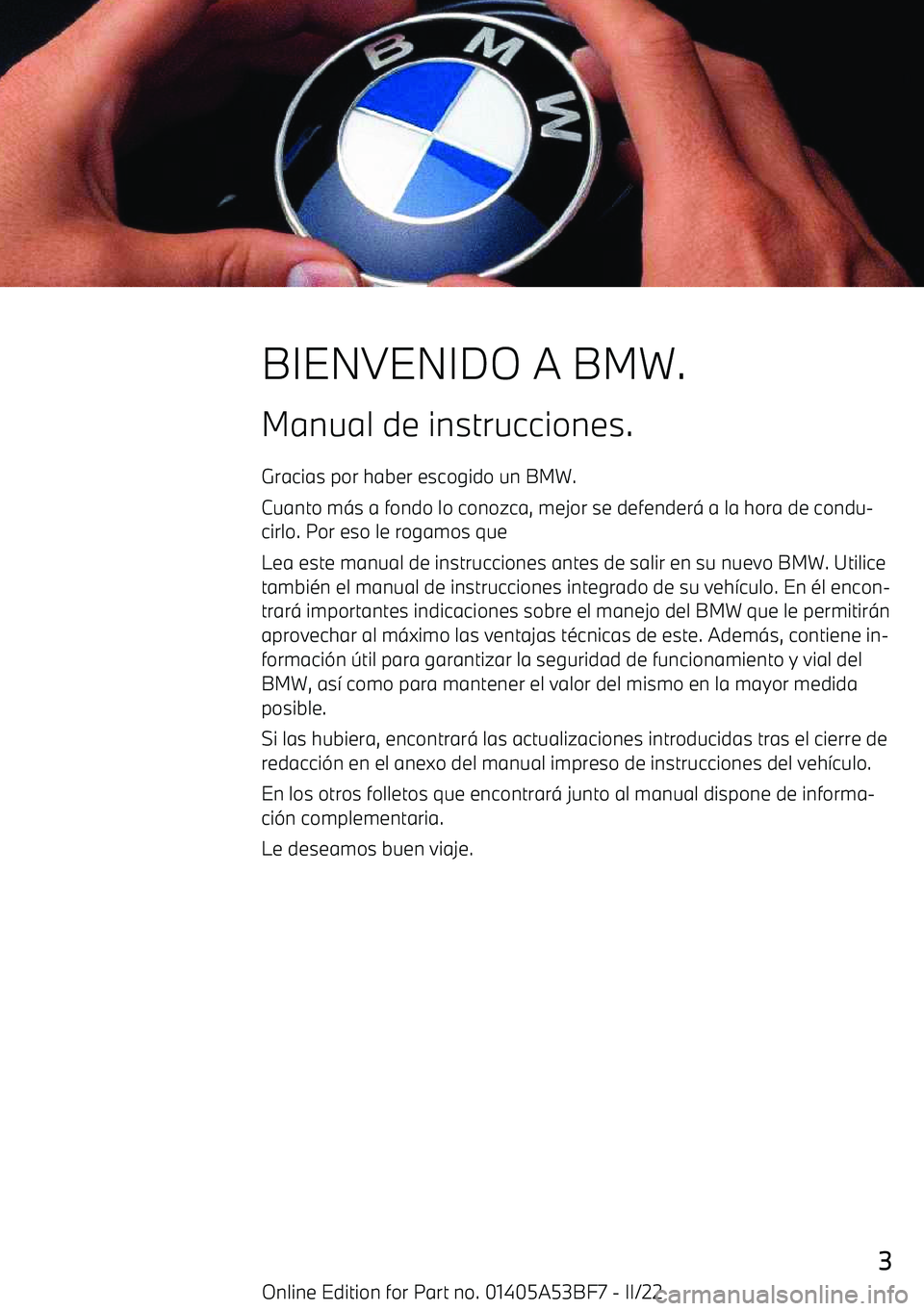 BMW X1 2022  Manuales de Empleo (in Spanish) BIENVENIDO A BMW.
Manual de instrucciones. Gracias por haber escogido un BMW.
Cuanto m