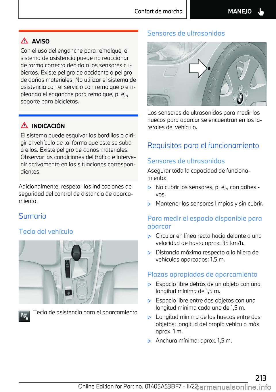 BMW X1 2022  Manuales de Empleo (in Spanish) AVISO
Con el uso del enganche para remolque, el
sistema de asistencia puede no reaccionar
de forma correcta debido a los sensores cu