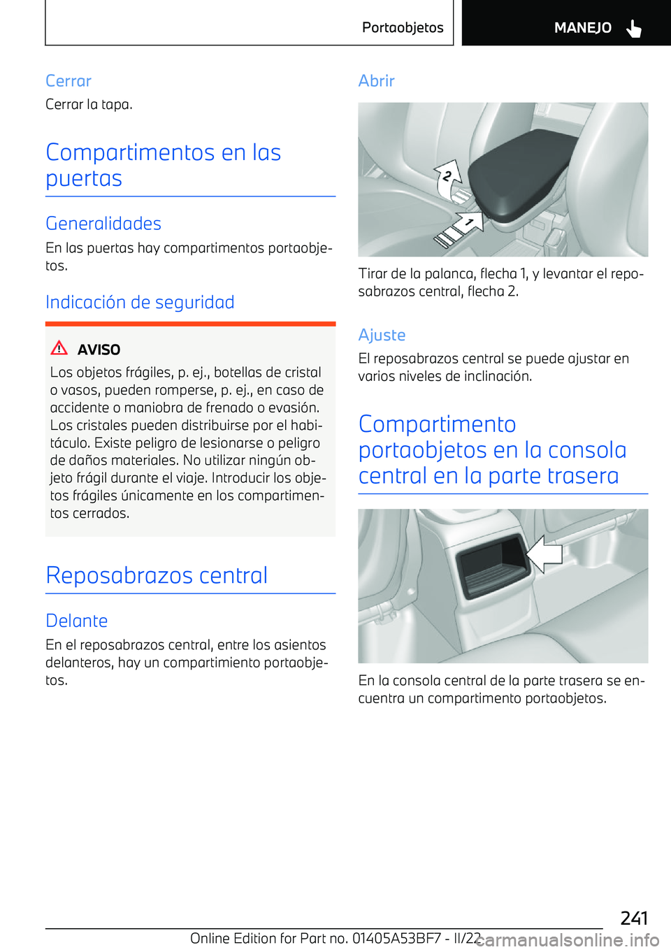 BMW X1 2022 Manuales de Empleo (in Spanish) Cerrar
Cerrar la tapa.
Compartimentos en las puertas
Generalidades
En las puertas hay compartimentos portaobje BMW X1 2022 Manuales de Empleo (in Spanish) Cerrar
Cerrar la tapa.
Compartimentos en las puertas
Generalidades
En las puertas hay compartimentos portaobje