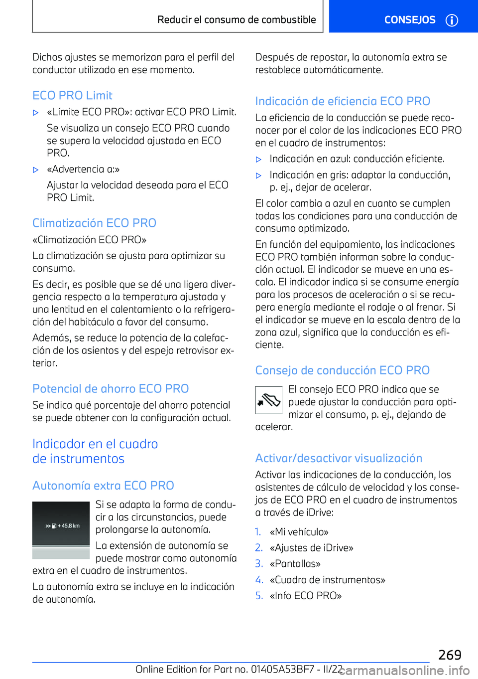 BMW X1 2022 Manuales de Empleo (in Spanish) Dichos ajustes se memorizan para el perfil delconductor utilizado en ese momento.
ECO PRO Limit BMW X1 2022 Manuales de Empleo (in Spanish) Dichos ajustes se memorizan para el perfil delconductor utilizado en ese momento.
ECO PRO Limit