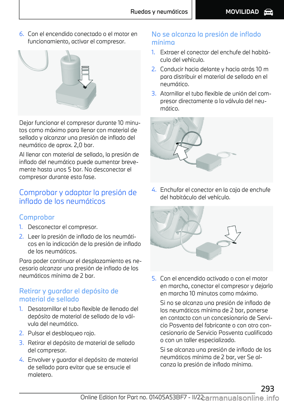BMW X1 2022 Manuales de Empleo (in Spanish) 6.Con el encendido conectado o el motor en
funcionamiento, activar el compresor.
Dejar funcionar el compresor durante 10 minu BMW X1 2022 Manuales de Empleo (in Spanish) 6.Con el encendido conectado o el motor en
funcionamiento, activar el compresor.
Dejar funcionar el compresor durante 10 minu