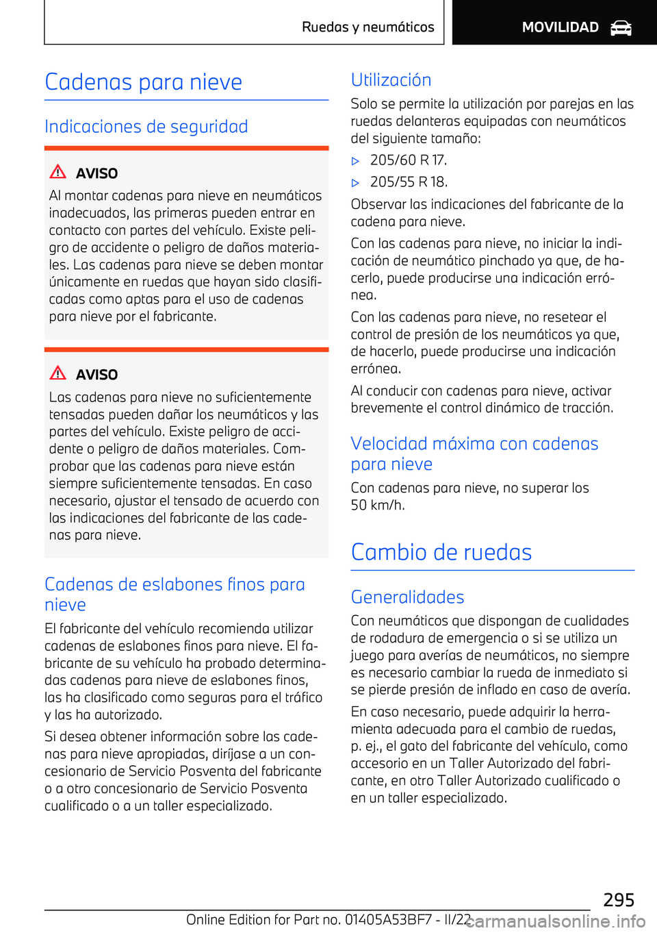 BMW X1 2022 Manuales de Empleo (in Spanish) Cadenas para nieve
Indicaciones de seguridad
AVISO
Al montar cadenas para nieve en neum BMW X1 2022 Manuales de Empleo (in Spanish) Cadenas para nieve
Indicaciones de seguridad
AVISO
Al montar cadenas para nieve en neum
