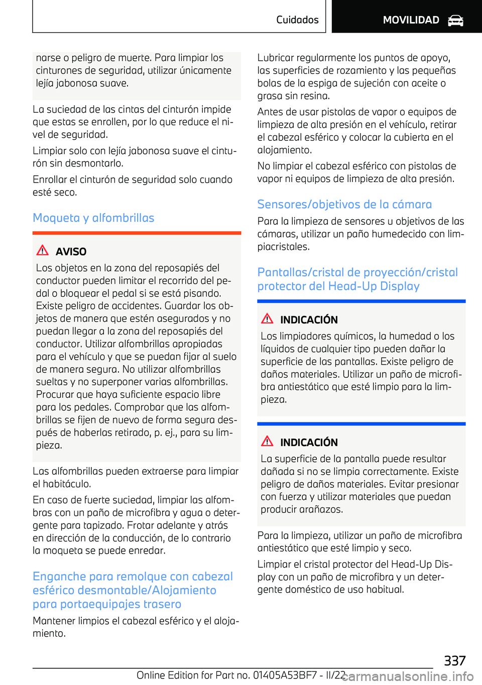 BMW X1 2022 Manuales de Empleo (in Spanish) narse o peligro de muerte. Para limpiar los
cinturones de seguridad, utilizar BMW X1 2022 Manuales de Empleo (in Spanish) narse o peligro de muerte. Para limpiar los
cinturones de seguridad, utilizar