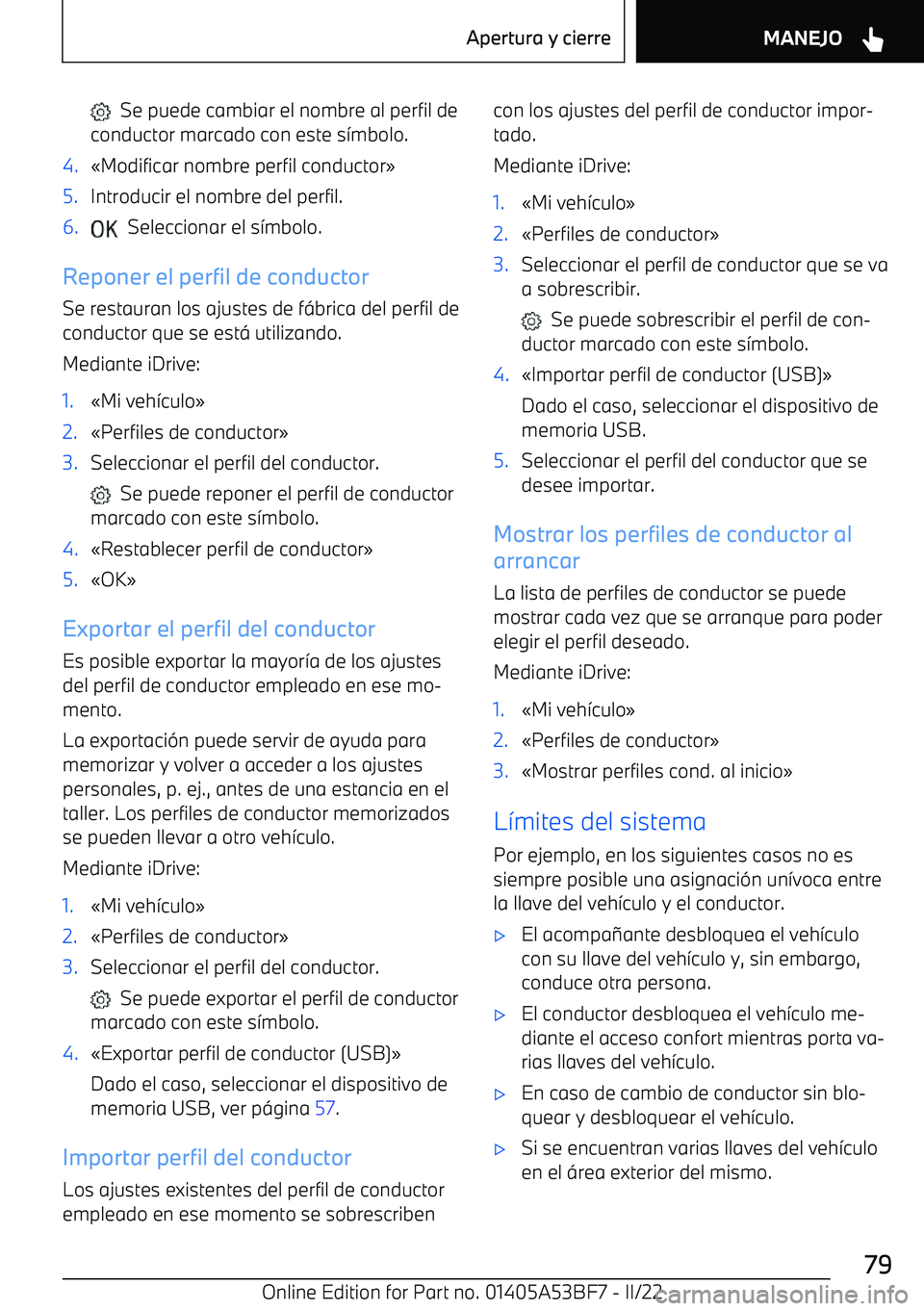 BMW X1 2022 Manuales de Empleo (in Spanish) Se puede cambiar el nombre al perfil de
conductor marcado con este s BMW X1 2022 Manuales de Empleo (in Spanish) Se puede cambiar el nombre al perfil de
conductor marcado con este s