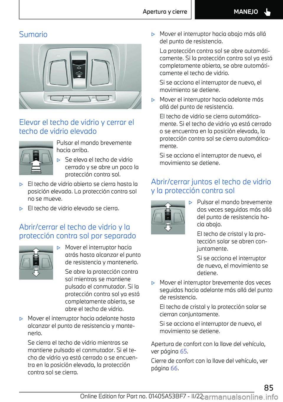 BMW X1 2022 Manuales de Empleo (in Spanish) Sumario
Elevar el techo de vidrio y cerrar el
techo de vidrio elevado
Pulsar el mando brevemente
hacia arriba.
BMW X1 2022 Manuales de Empleo (in Spanish) Sumario
Elevar el techo de vidrio y cerrar el
techo de vidrio elevado
Pulsar el mando brevemente
hacia arriba.
