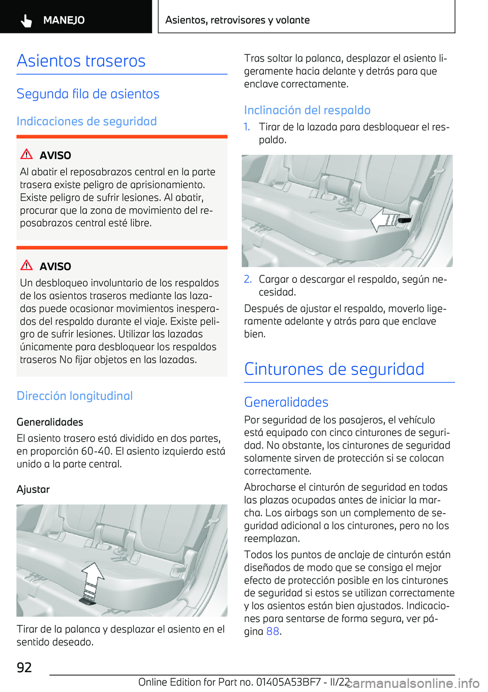BMW X1 2022 Manuales de Empleo (in Spanish) Asientos traseros
Segunda fila de asientosIndicaciones de seguridad
AVISO
Al abatir el reposabrazos central en la parte
trasera existe peligro de aprisionamiento.
Existe peligro de sufrir lesiones. Al BMW X1 2022 Manuales de Empleo (in Spanish) Asientos traseros
Segunda fila de asientosIndicaciones de seguridad
AVISO
Al abatir el reposabrazos central en la parte
trasera existe peligro de aprisionamiento.
Existe peligro de sufrir lesiones. Al