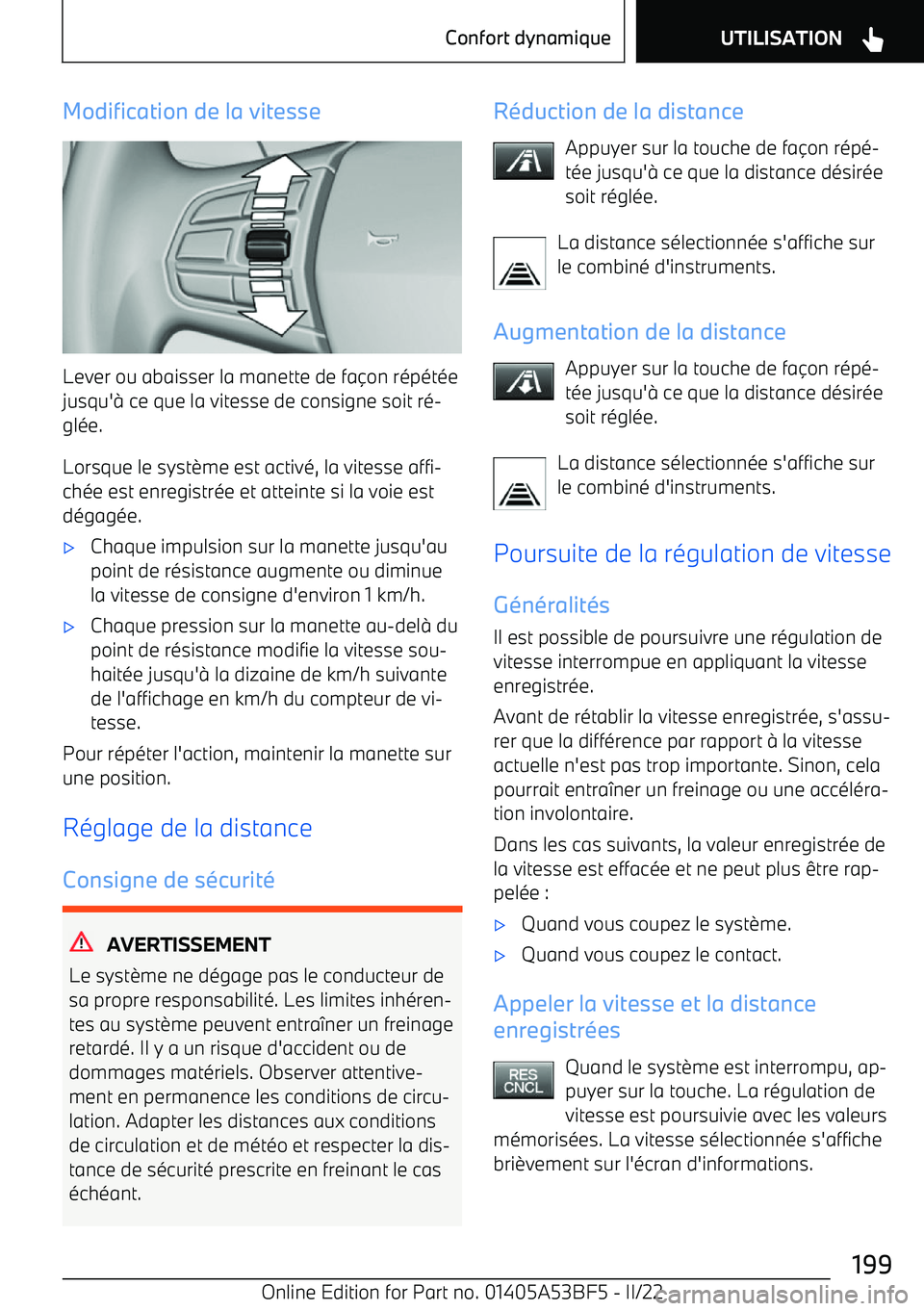 BMW X1 2022 Notices Demploi (in French) Modification de la vitesse
Lever ou abaisser la manette de fa BMW X1 2022 Notices Demploi (in French) Modification de la vitesse
Lever ou abaisser la manette de fa