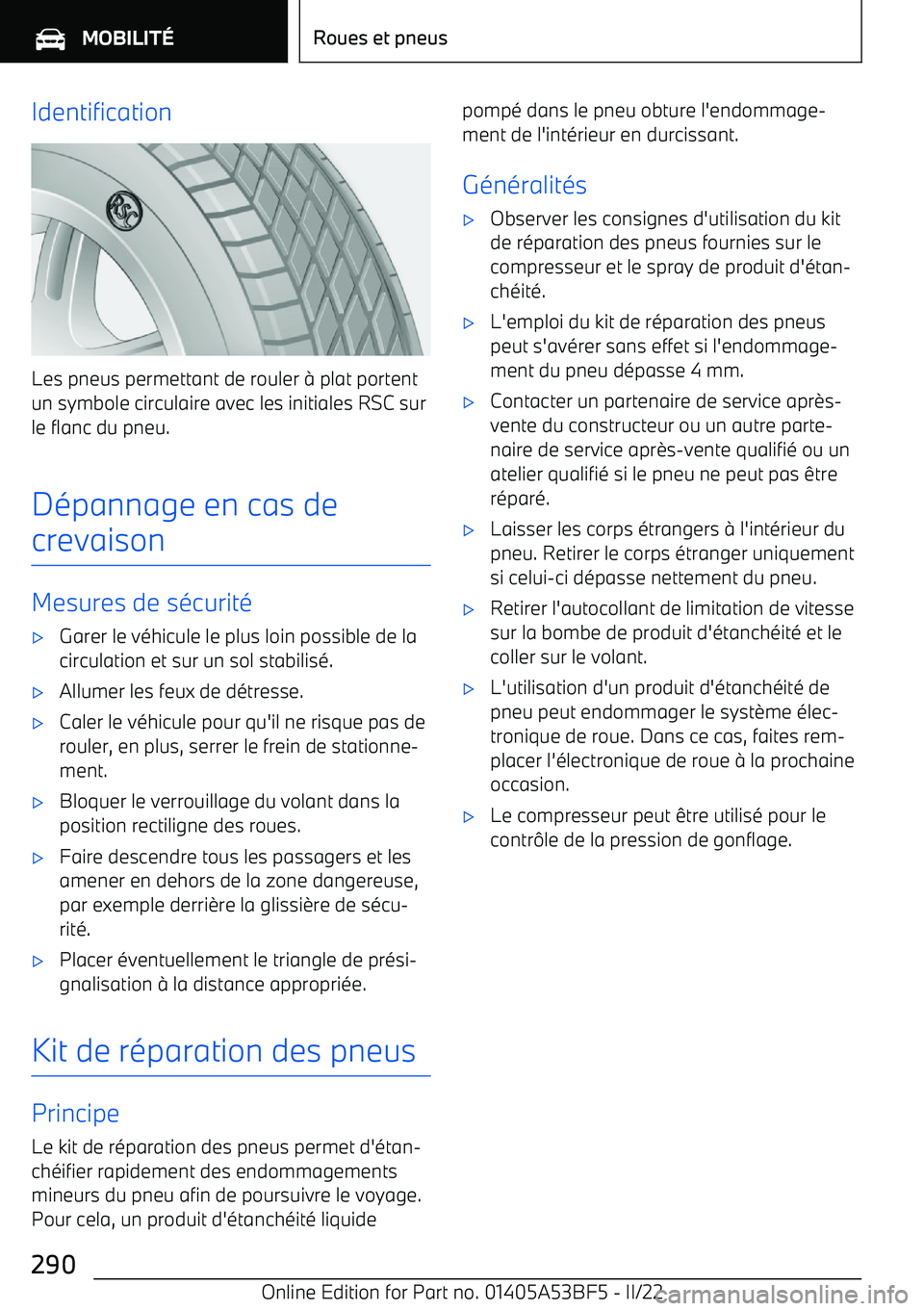 BMW X1 2022 Notices Demploi (in French) Identification
Les pneus permettant de rouler BMW X1 2022 Notices Demploi (in French) Identification
Les pneus permettant de rouler