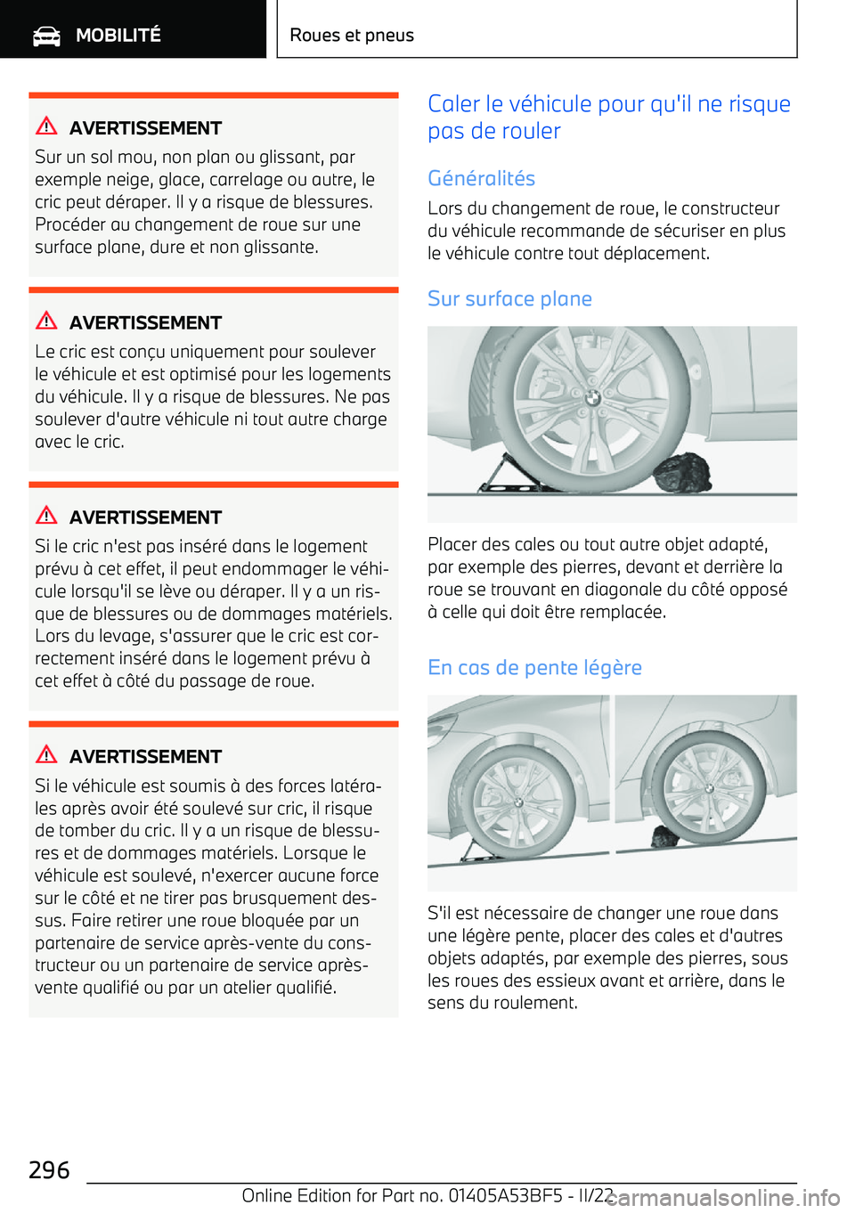 BMW X1 2022 Notices Demploi (in French) AVERTISSEMENT
Sur un sol mou, non plan ou glissant, par
exemple neige, glace, carrelage ou autre, le cric peut d BMW X1 2022 Notices Demploi (in French) AVERTISSEMENT
Sur un sol mou, non plan ou glissant, par
exemple neige, glace, carrelage ou autre, le cric peut d