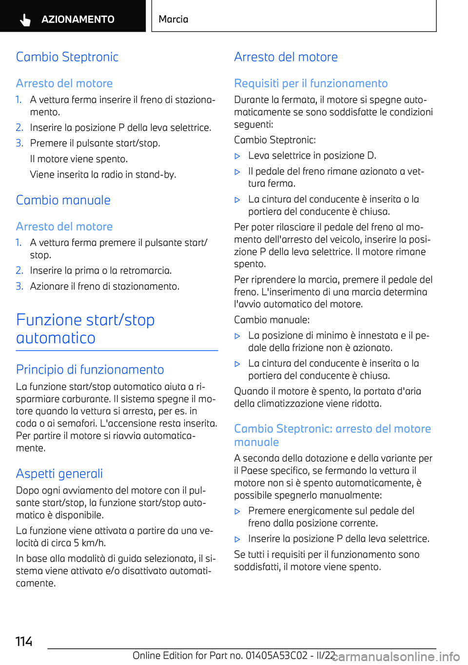 BMW X1 2022  Libretti Di Uso E manutenzione (in Italian) Cambio SteptronicArresto del motore1.A vettura ferma inserire il freno di staziona