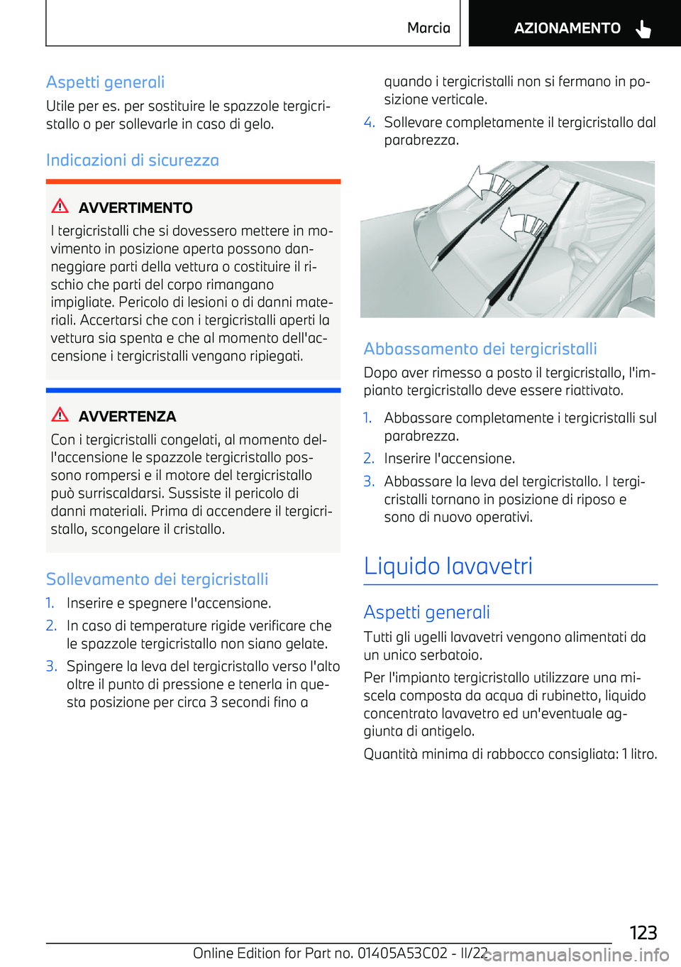 BMW X1 2022  Libretti Di Uso E manutenzione (in Italian) Aspetti generaliUtile per es. per sostituire le spazzole tergicri
