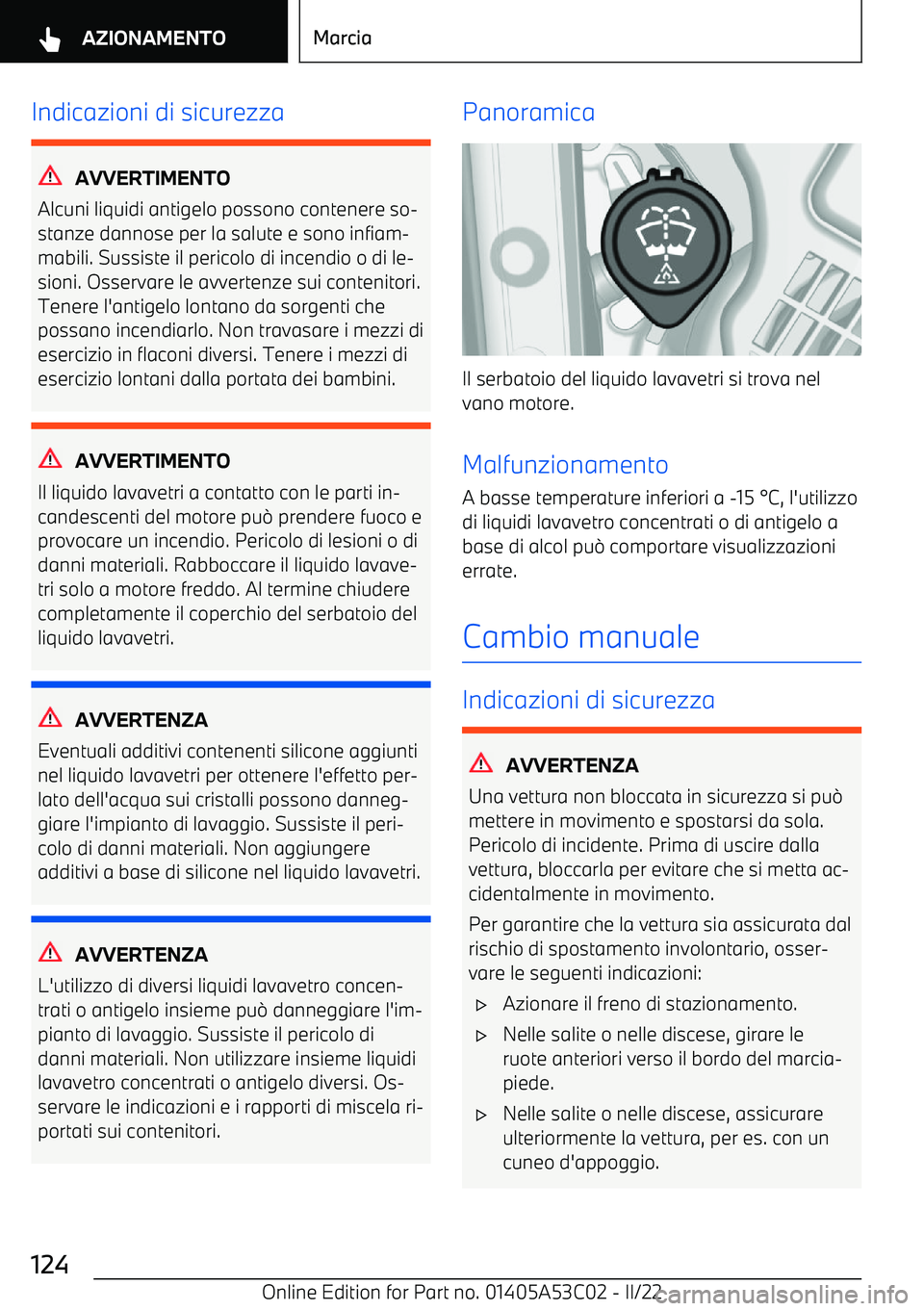 BMW X1 2022  Libretti Di Uso E manutenzione (in Italian) Indicazioni di sicurezza
AVVERTIMENTO
Alcuni liquidi antigelo possono contenere so