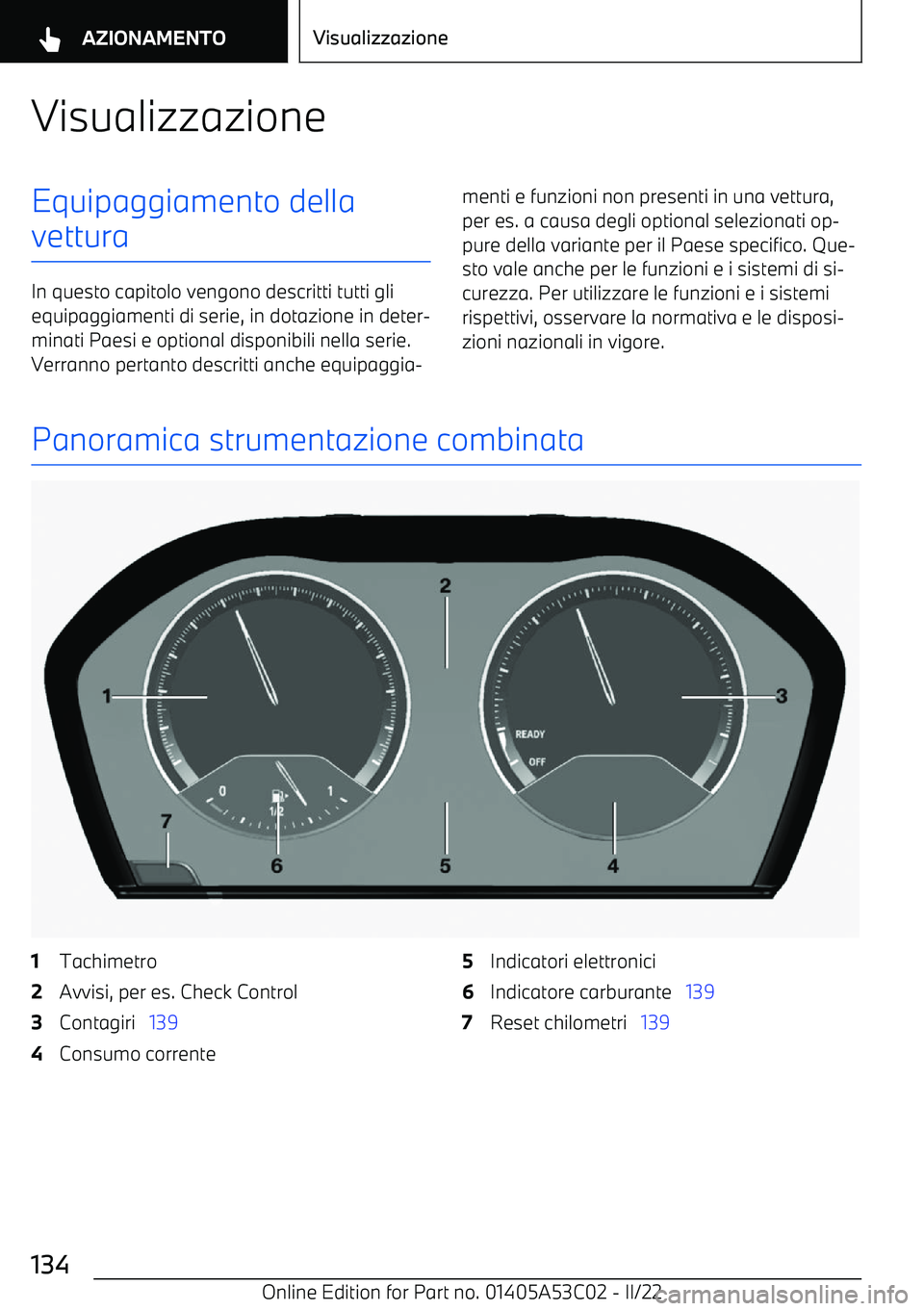BMW X1 2022 Libretti Di Uso E manutenzione (in Italian) VisualizzazioneEquipaggiamento della
vettura
In questo capitolo vengono descritti tutti gli equipaggiamenti di serie, in dotazione in deter BMW X1 2022 Libretti Di Uso E manutenzione (in Italian) VisualizzazioneEquipaggiamento della
vettura
In questo capitolo vengono descritti tutti gli equipaggiamenti di serie, in dotazione in deter