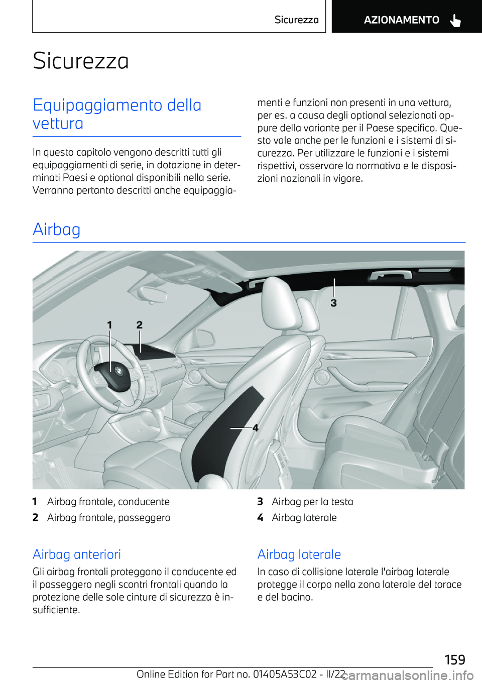 BMW X1 2022 Libretti Di Uso E manutenzione (in Italian) SicurezzaEquipaggiamento della
vettura
In questo capitolo vengono descritti tutti gli equipaggiamenti di serie, in dotazione in deter BMW X1 2022 Libretti Di Uso E manutenzione (in Italian) SicurezzaEquipaggiamento della
vettura
In questo capitolo vengono descritti tutti gli equipaggiamenti di serie, in dotazione in deter