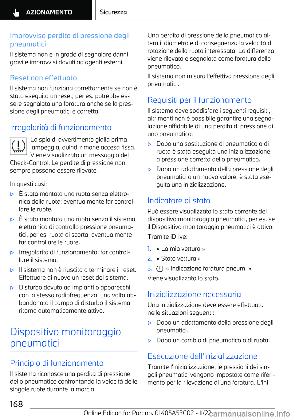 BMW X1 2022  Libretti Di Uso E manutenzione (in Italian) Improvvisa perdita di pressione degli
pneumatici
Il sistema non 